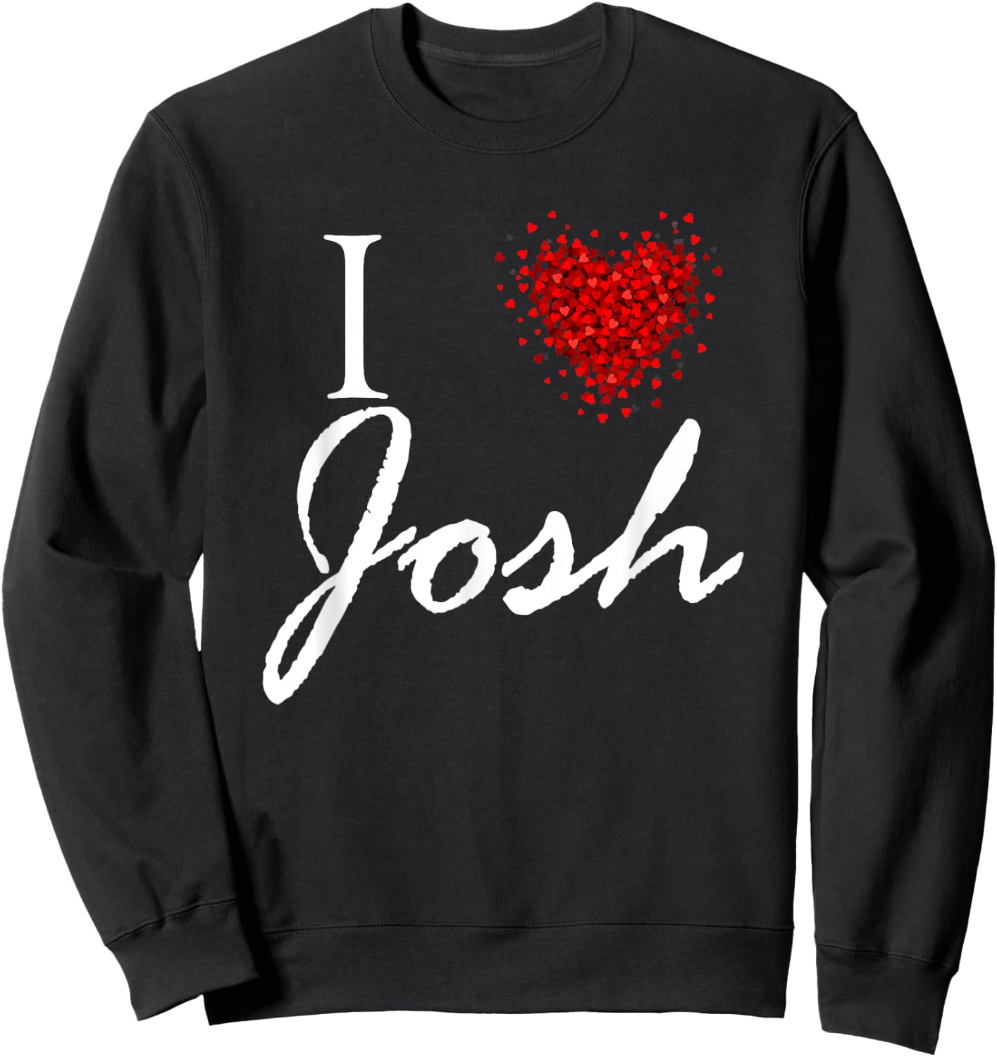 I Heart Josh First Name I Love Personalized Stuff Sweatshirt - Sweatshirt | Black