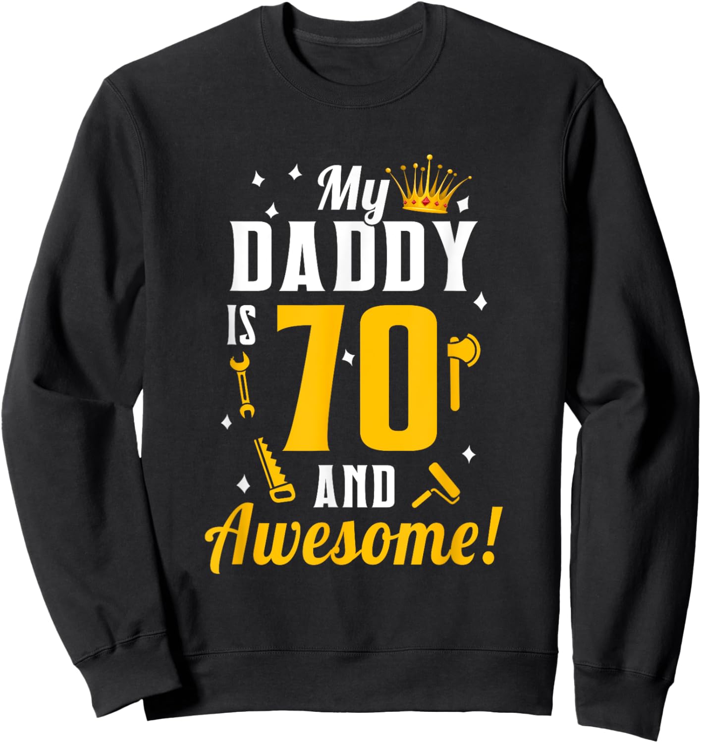 Dad 70th Birthday My Daddy is 70 And Awesome 70th Birthday Sweatshirt - Sweatshirt | Black