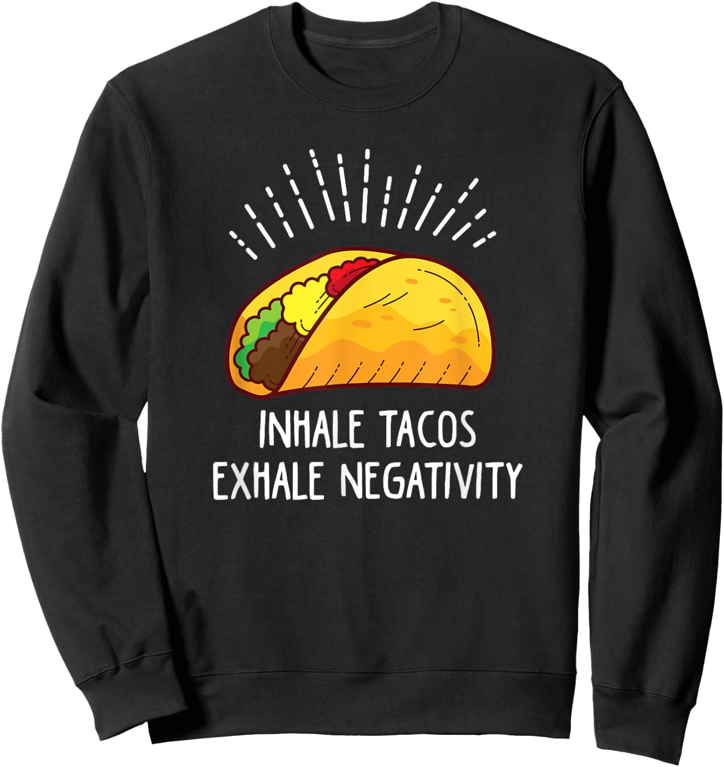 Inhale Tacos Exhale Negativity Funny Taco Sweatshirt - Sweatshirt | Black