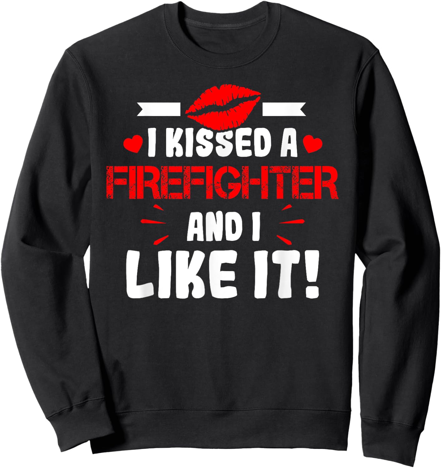I Kissed A Firefighter And I Like It Wife Girlfriend Shirt Sweatshirt - Sweatshirt | Black