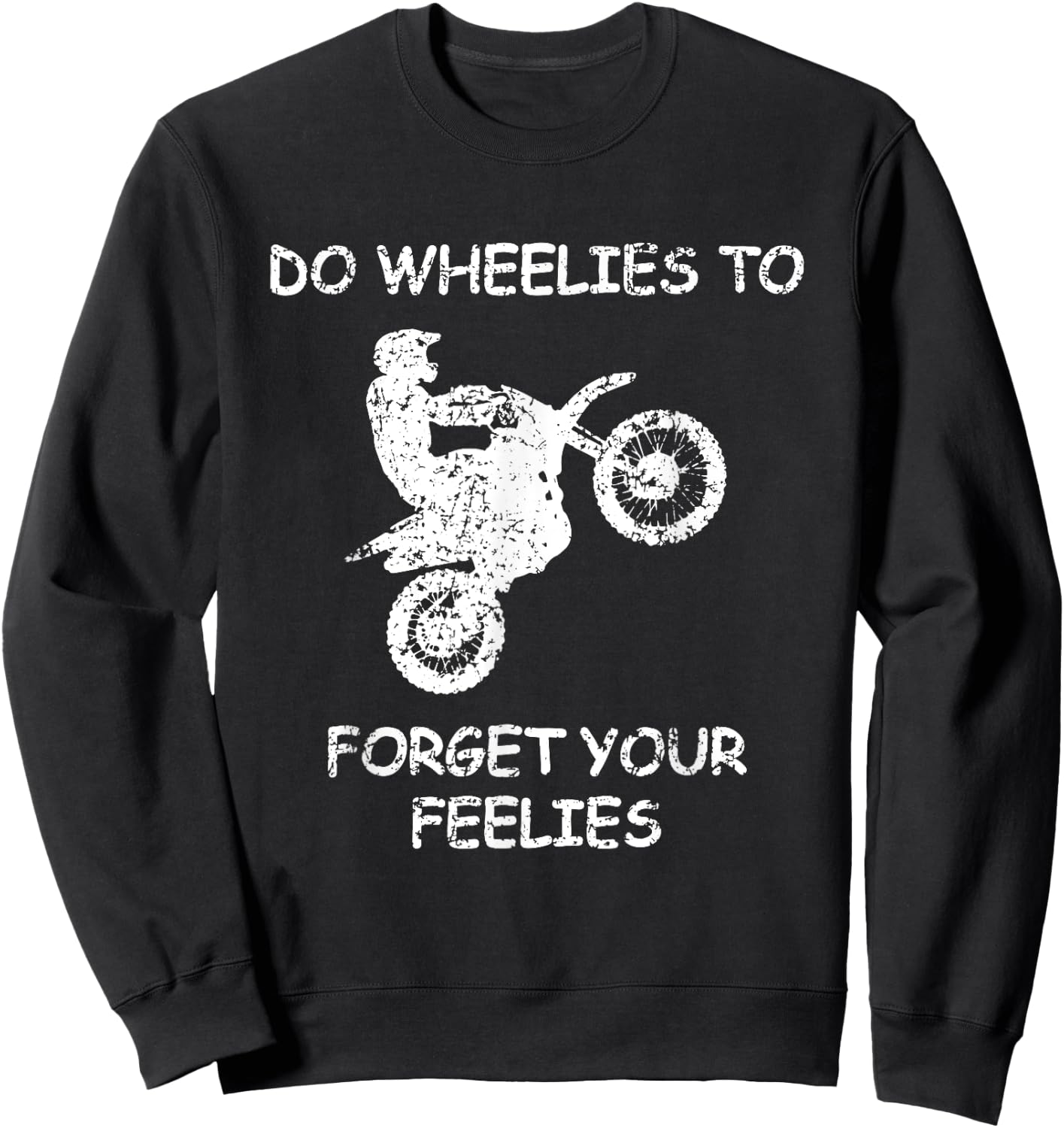 Do Wheelies To Forget Your Feelies Funny Motorcycle Sweatshirt - Sweatshirt | Black