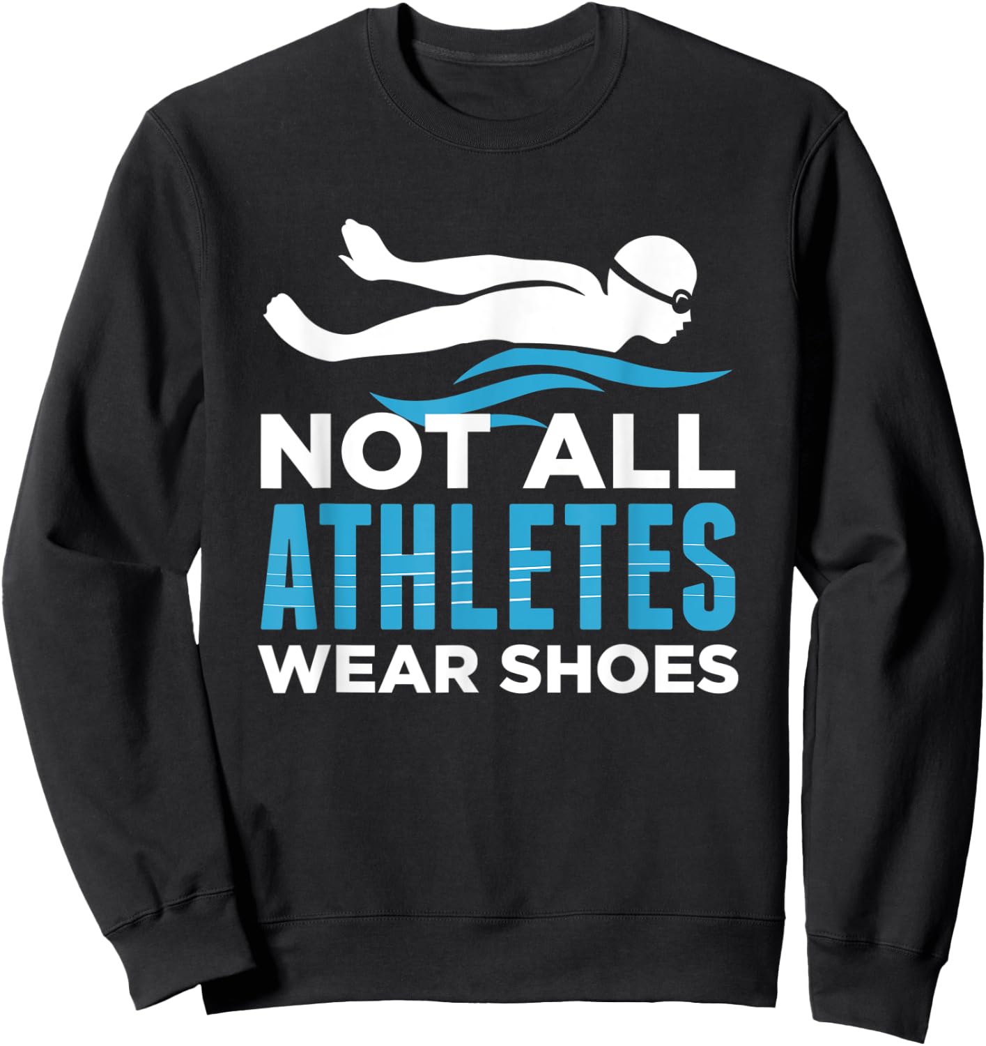 Not All Athletes Wear Shoes Funny Swimmers Gift Sweatshirt - Sweatshirt | Black