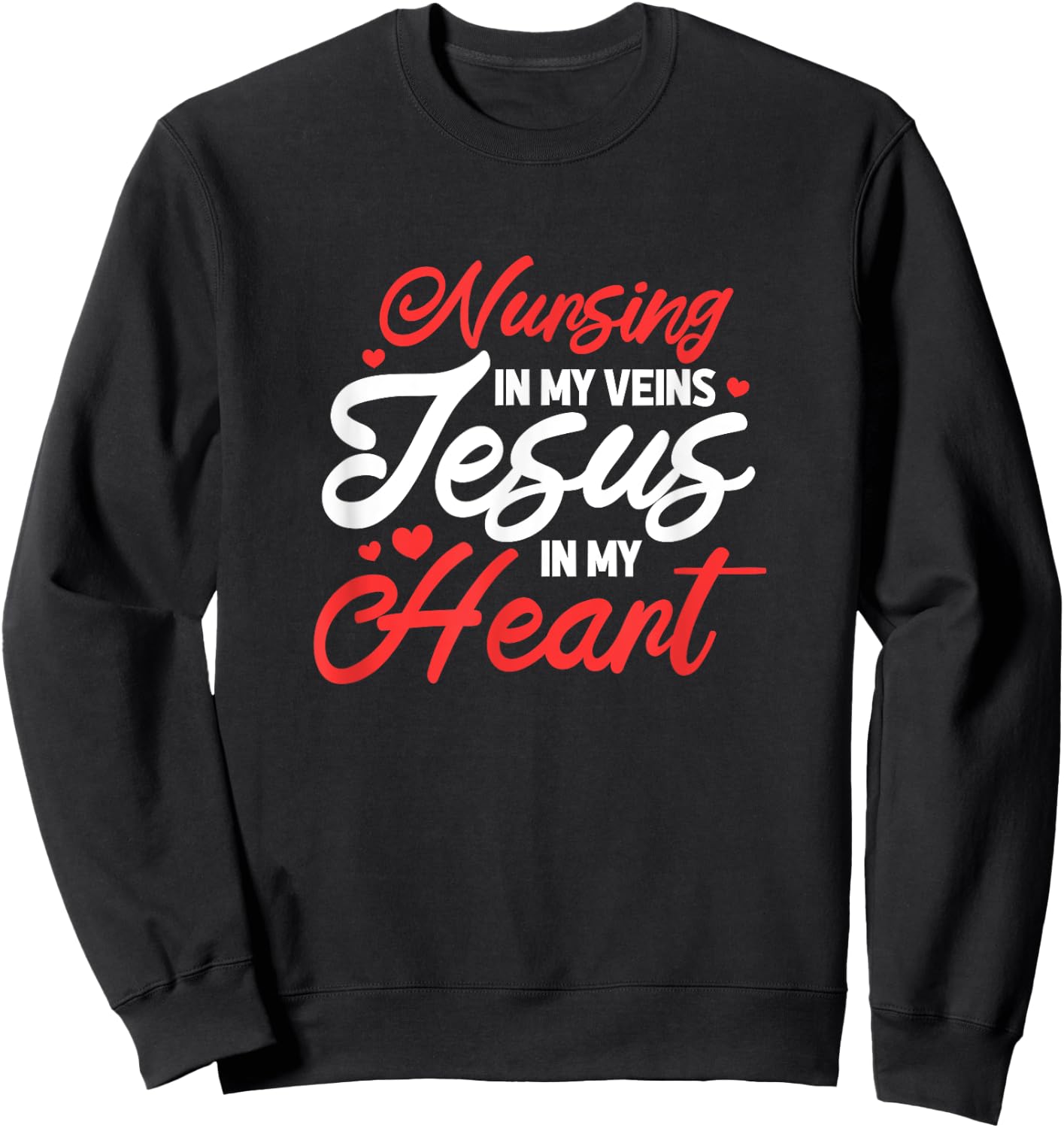 Nursing In My Veins Jesus In My Heart Nurse RN Christian Sweatshirt - Sweatshirt | Black