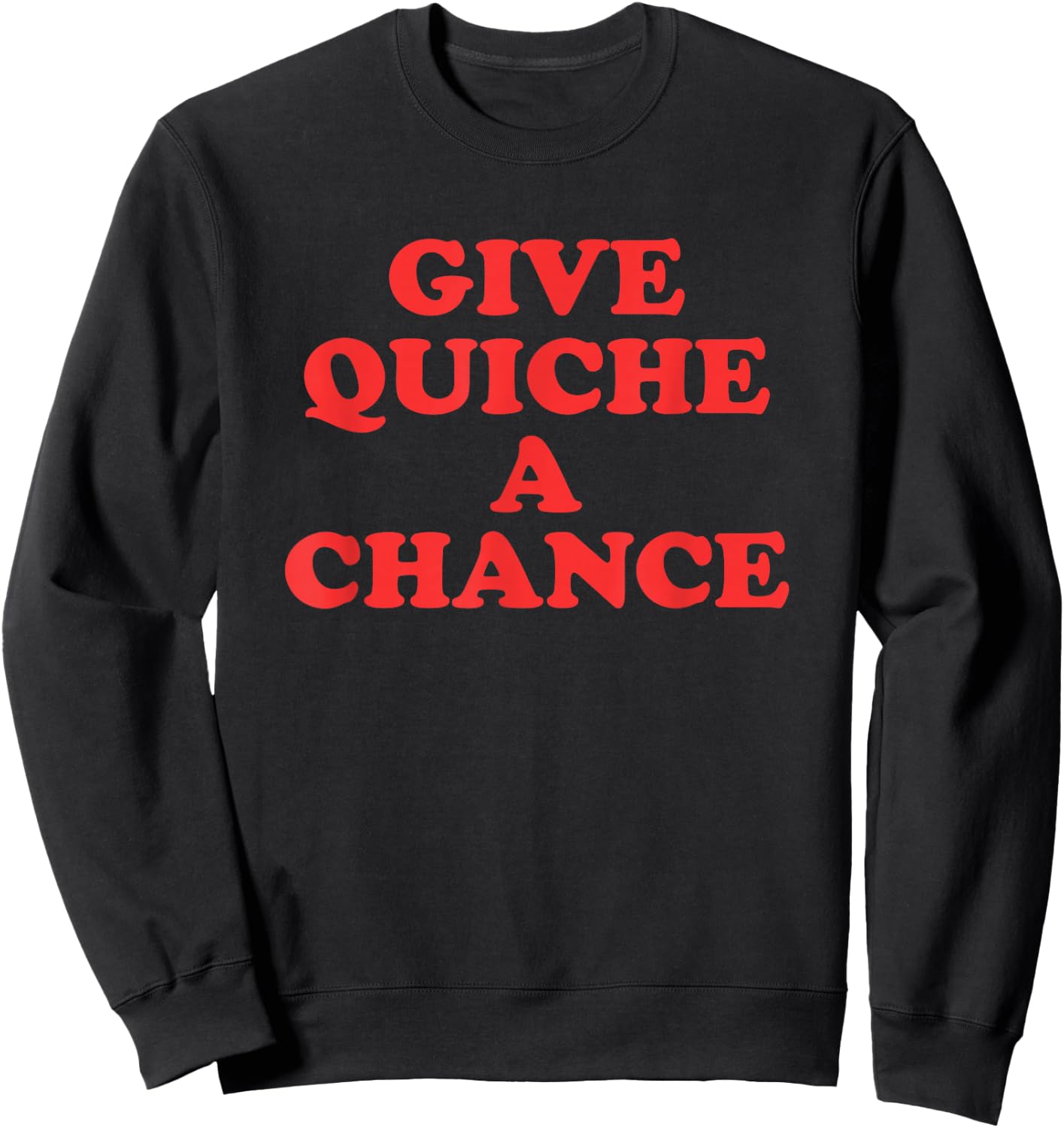 Give Quiche A Chance Sweatshirt - Sweatshirt | Black