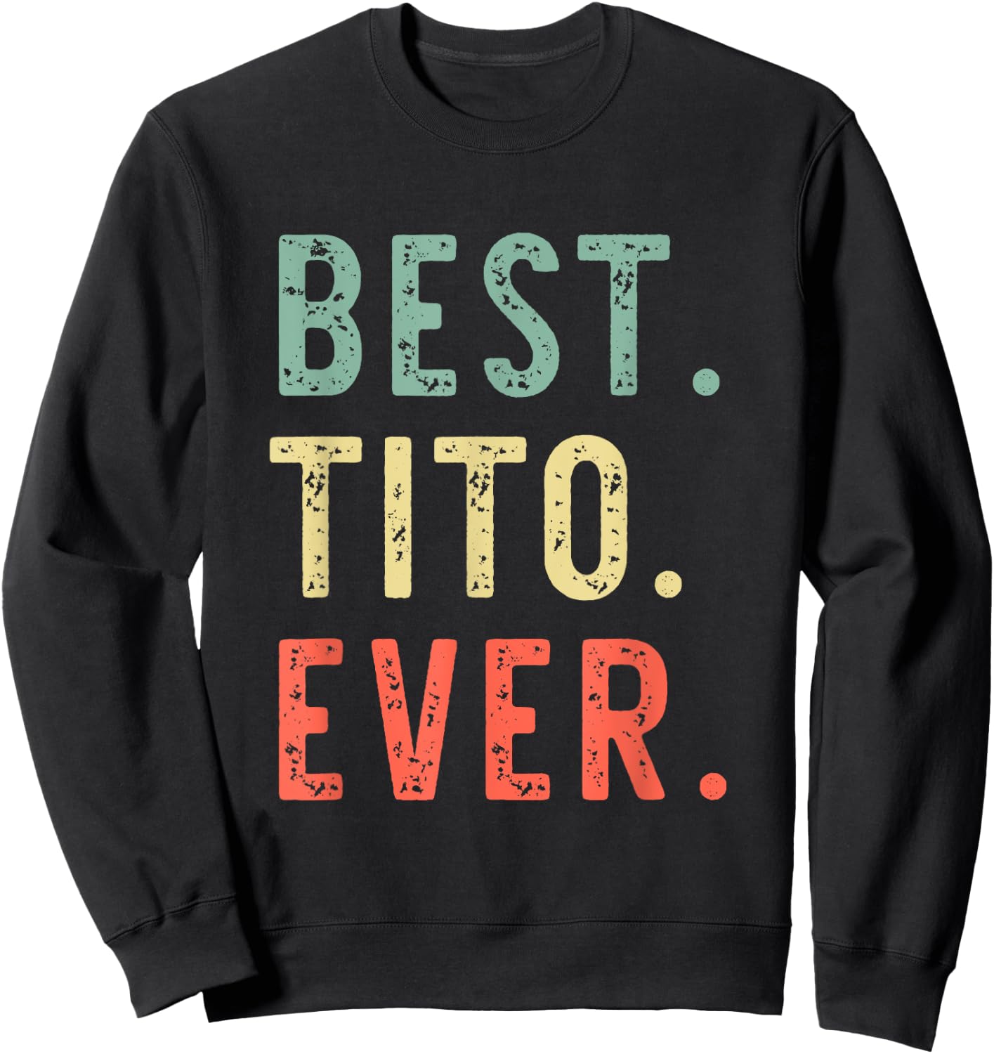 Best Tito Ever Family Cool Funny Vintage Sweatshirt - Sweatshirt | Black