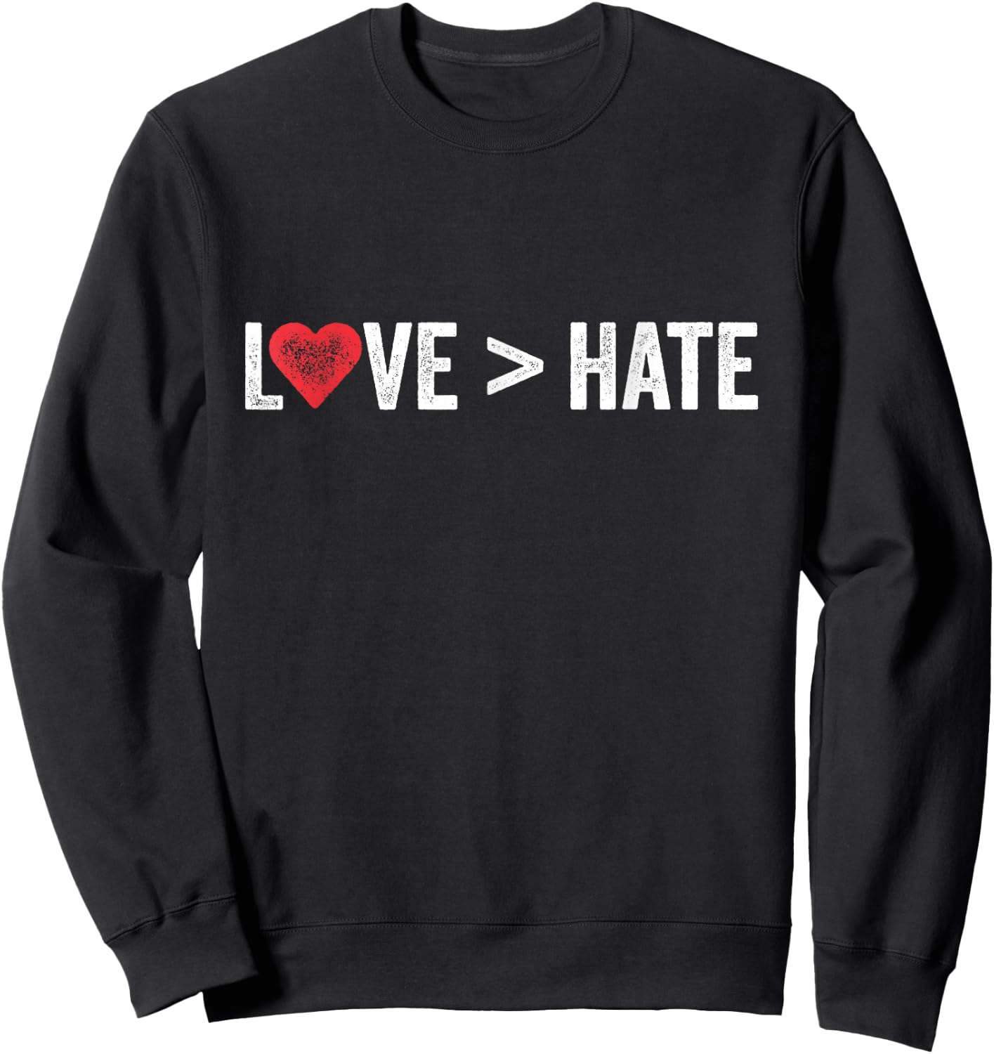 Love Is Greater Than Hate | Love > Hate Sweatshirt - Sweatshirt | Black