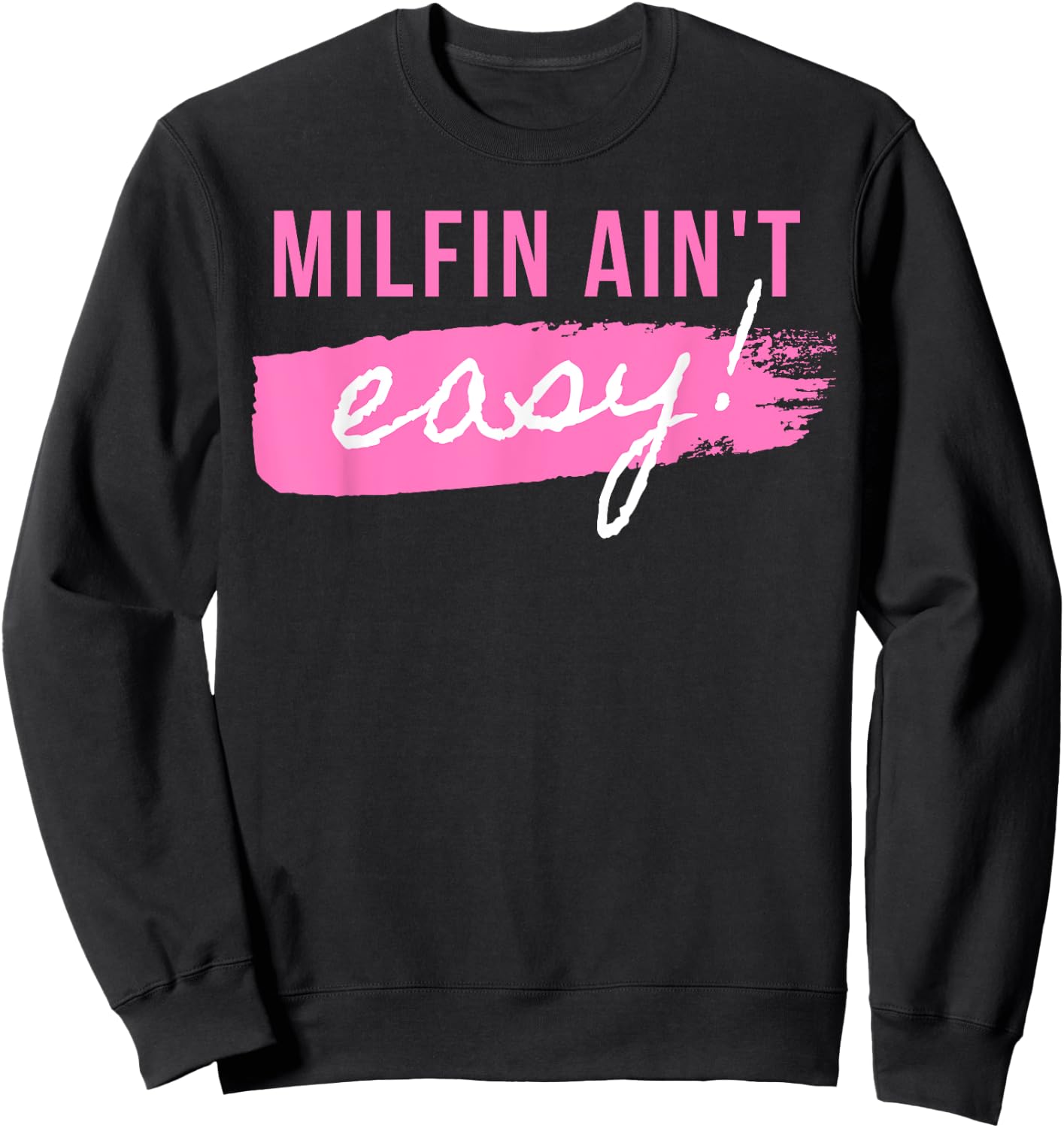 Milfin' Ain't Easy - Fit Hot Mom Milf for Mother's Day Funny Sweatshirt - Sweatshirt | Black