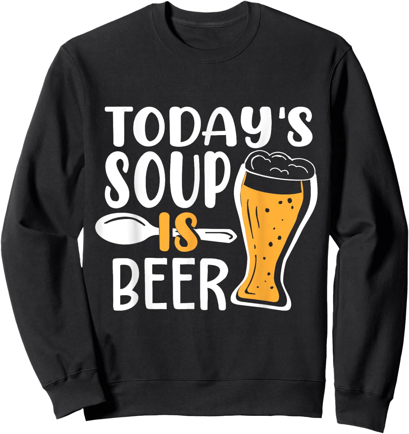 Beer Brewing Todays Soup is Beer - Drinking Gift Sweatshirt - Sweatshirt | Black