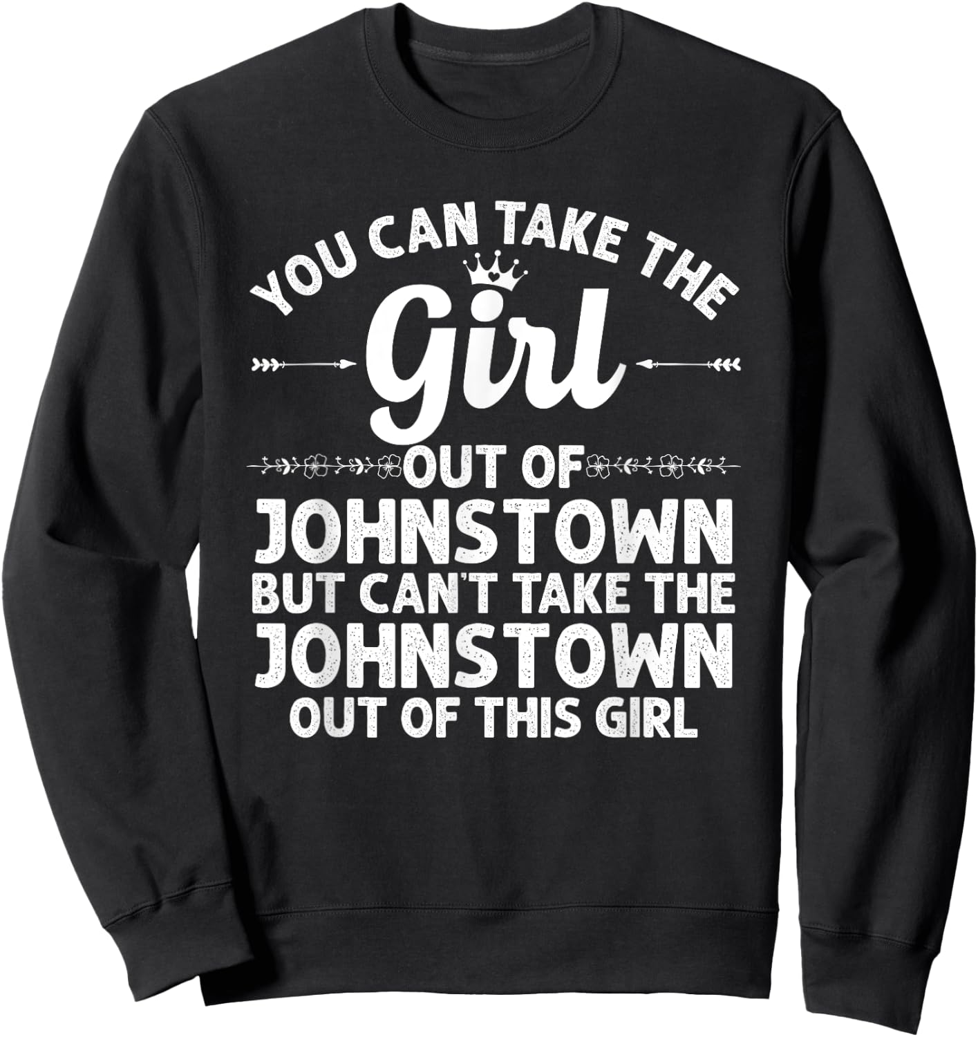 Girl Out Of JOHNSTOWN PA PENNSYLVANIA Gift Funny Home Roots Sweatshirt - Sweatshirt | Black