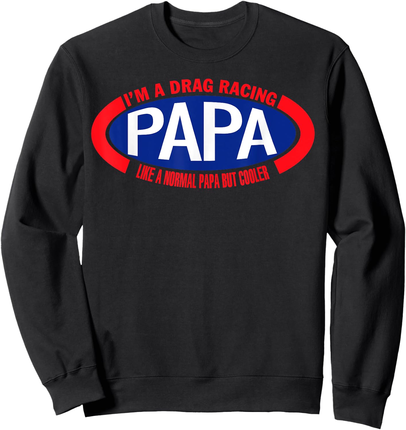 I'm A Drag Racing Papa Like A Normal Papa But Cooler Sweatshirt - Sweatshirt | Black