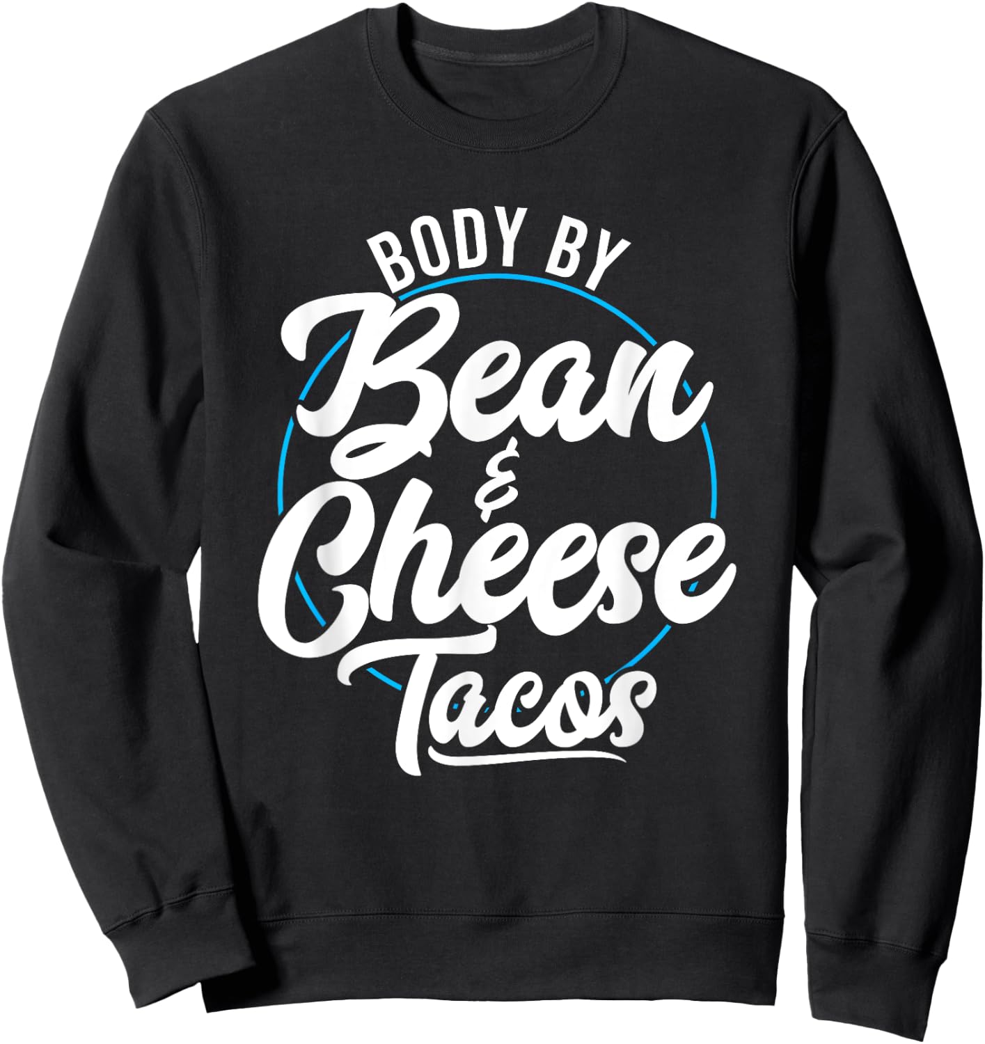 Taco Body By Bean And Cheese Tacos Sweatshirt - Sweatshirt | Black