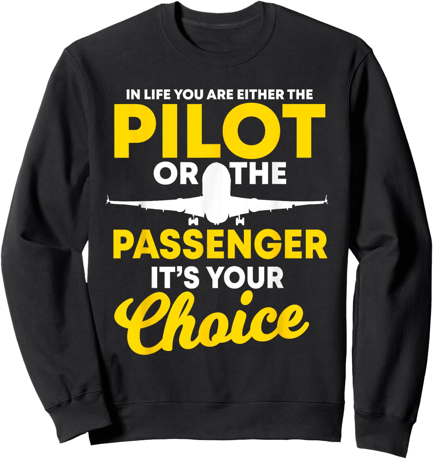 In Life You Are Either A Pilot Or The Passenger Airplane Sweatshirt - Sweatshirt | Black