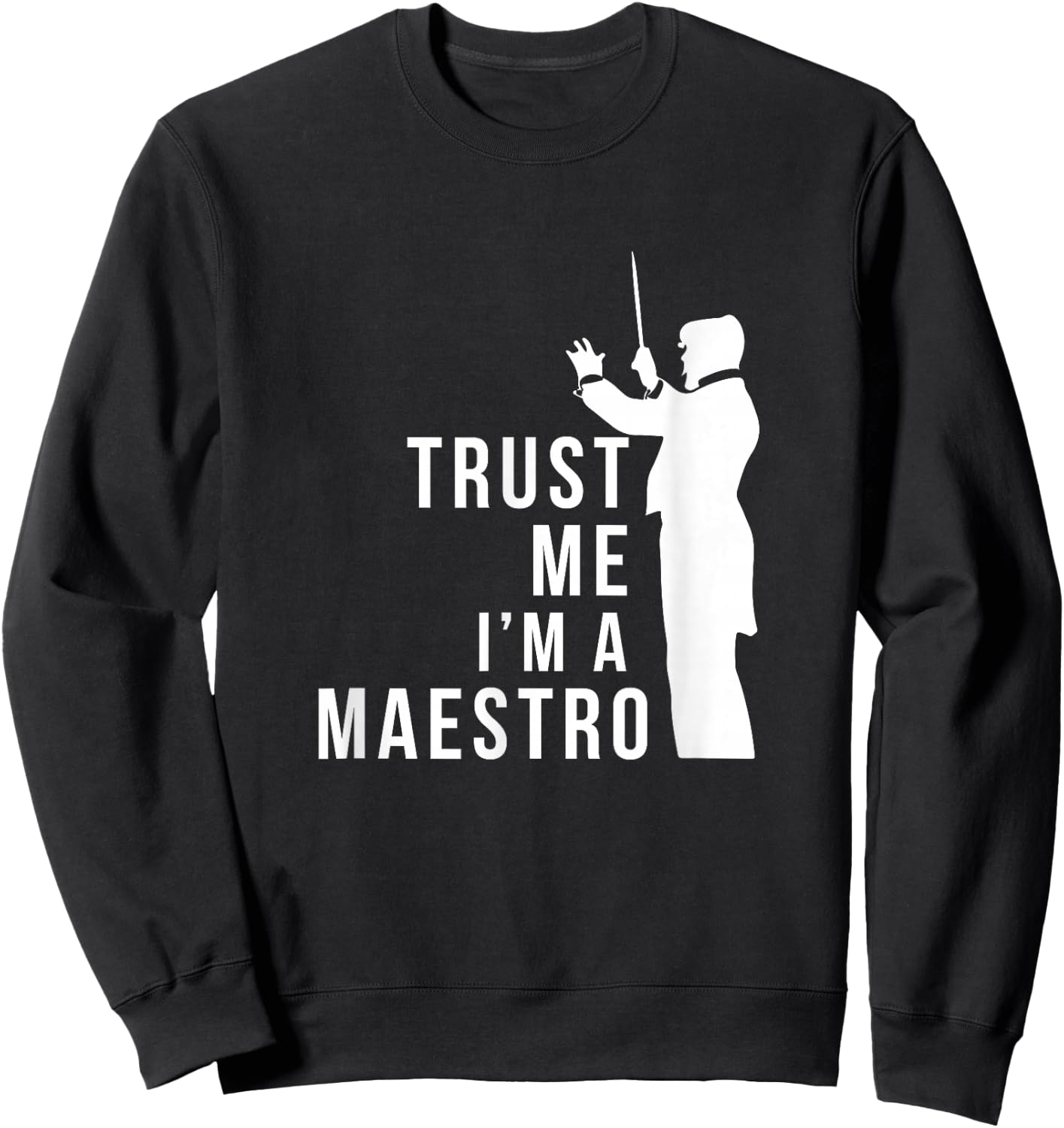 Trust M I'm A Maestro Chorus Conductor Orchestra Maestro Sweatshirt - Sweatshirt | Black