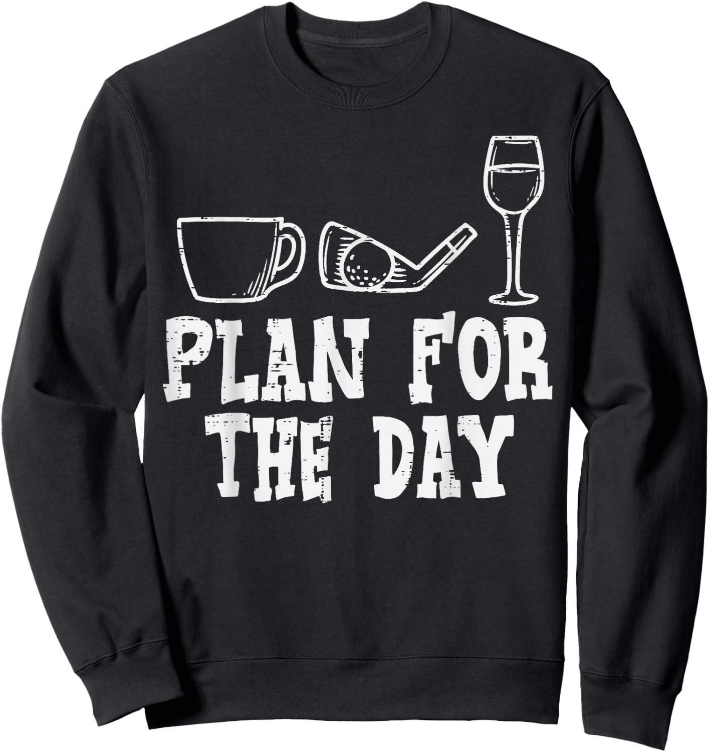 Plan For The Day Coffee Golf Wine Golfing Drinking Golfer Sweatshirt - Sweatshirt | Black