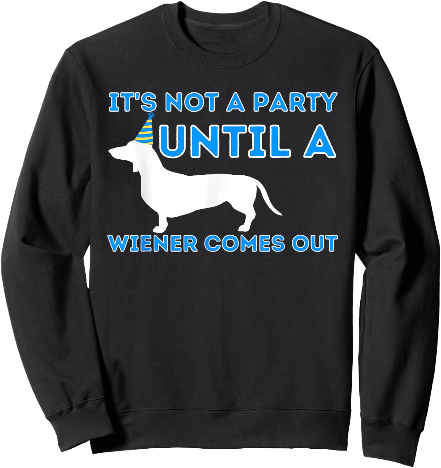 Not A Party Until A Wiener Comes Out - Dachshund Badger Dog Women Sweatshirt - Sweatshirt | Black