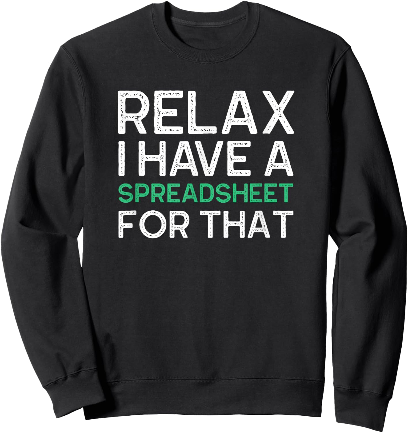 Relax I Have A Spreadsheet For That Funny Accountant Gifts Sweatshirt - Sweatshirt | Black