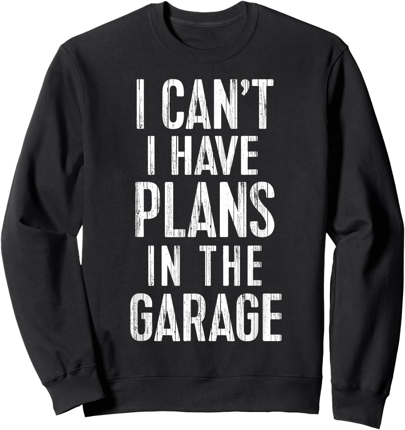 I Can't I Have Plans In The Garage Funny Car Mechanic Gift Sweatshirt - Sweatshirt | Black