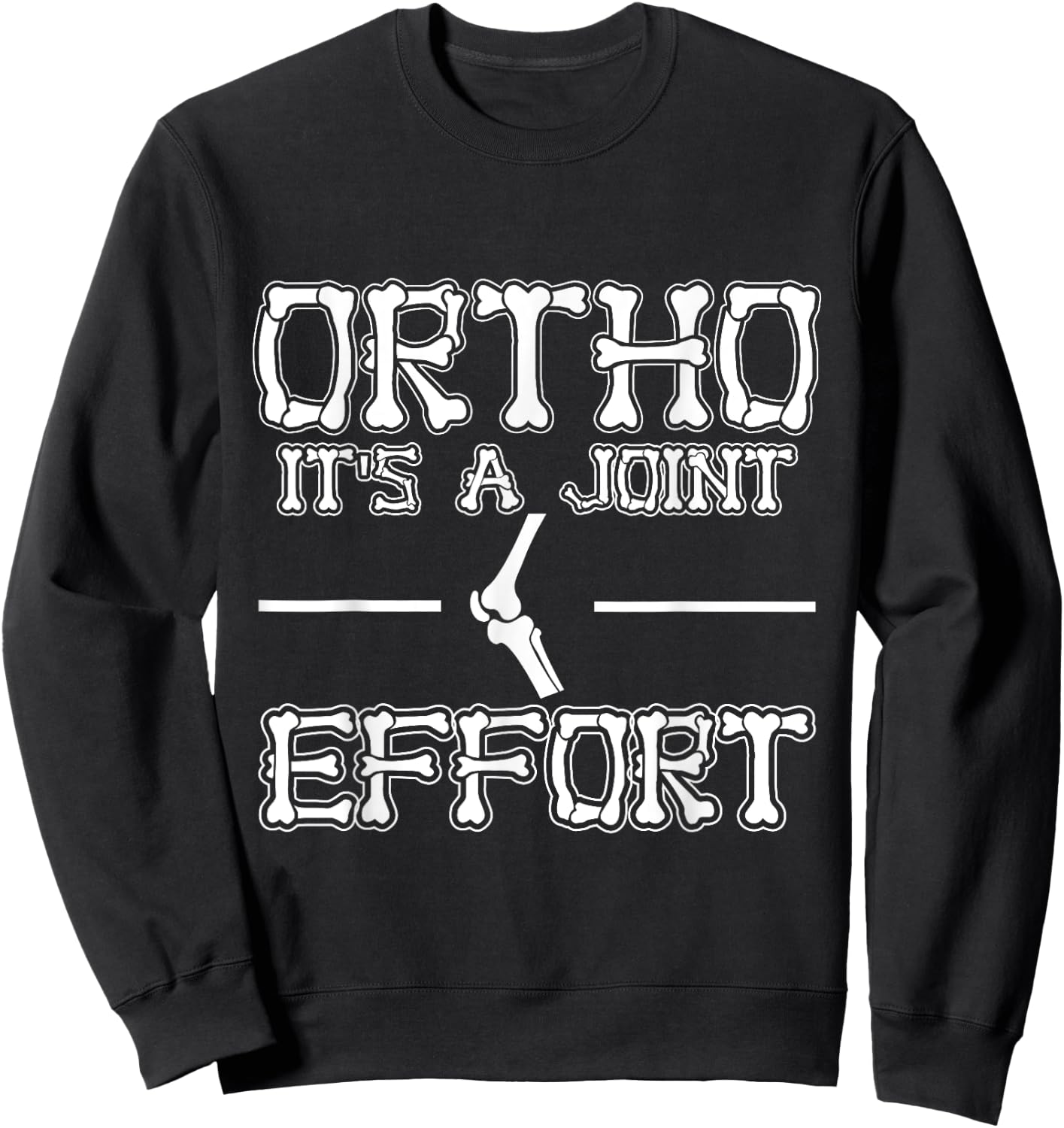 Ortho It's a Joint Effort Job Lover Funny Orthopedic Nurse Sweatshirt - Sweatshirt | Black