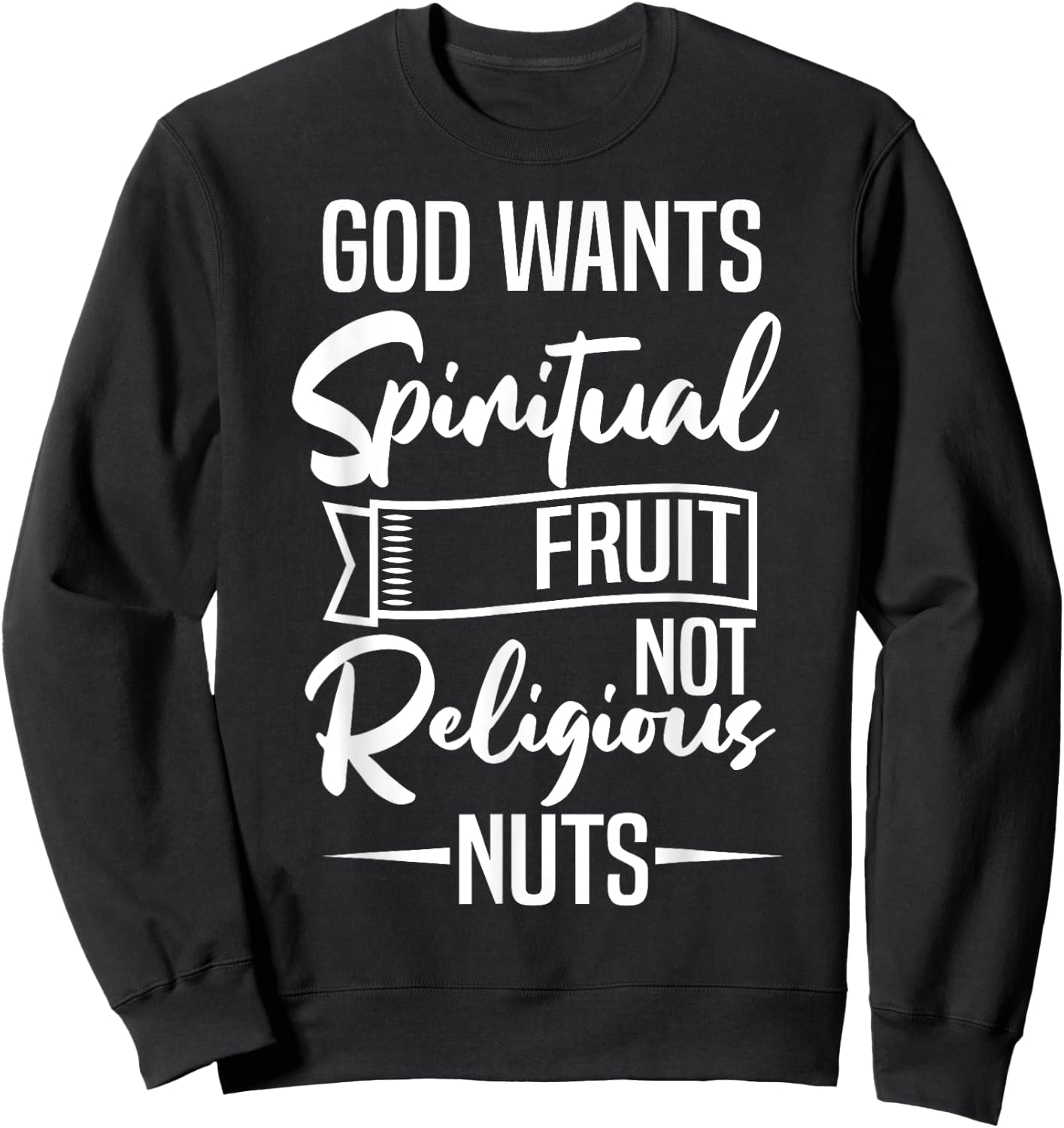 God Wants Spiritual Fruit Not Religious Nuts Sweatshirt - Sweatshirt | Black