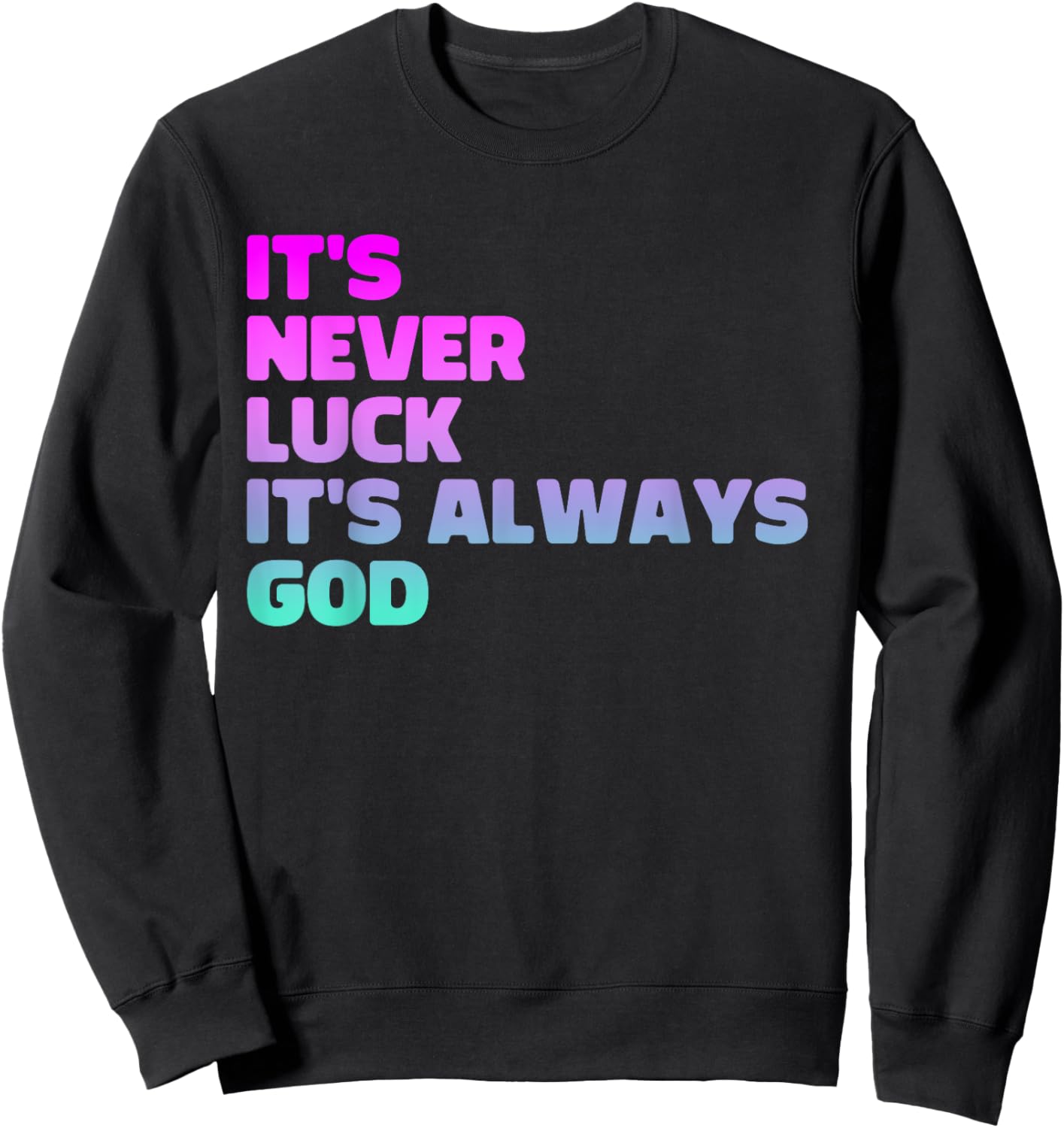 It's Never Luck It's Always God Sweatshirt - Sweatshirt | Black
