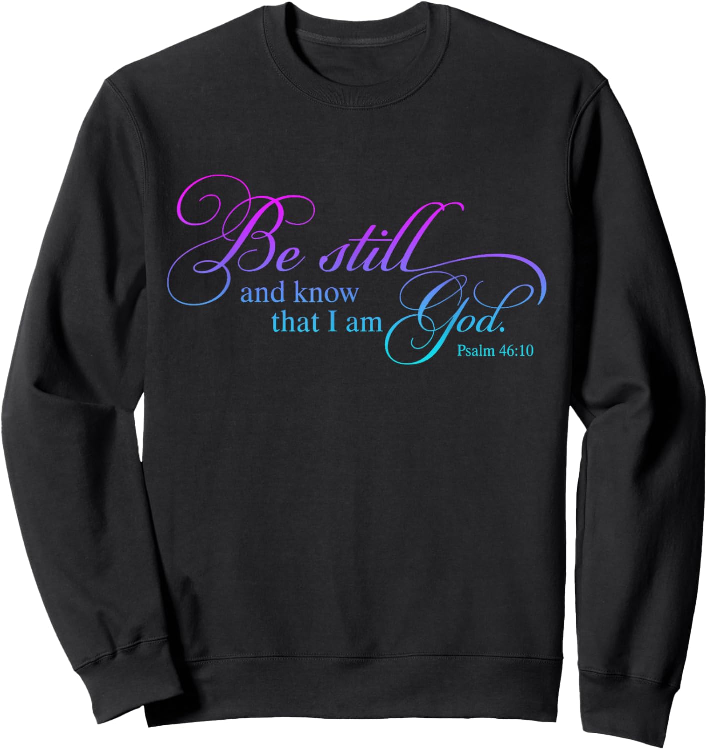 Be Still and Know That I Am God Funny Christian Love God Sweatshirt - Sweatshirt | Black
