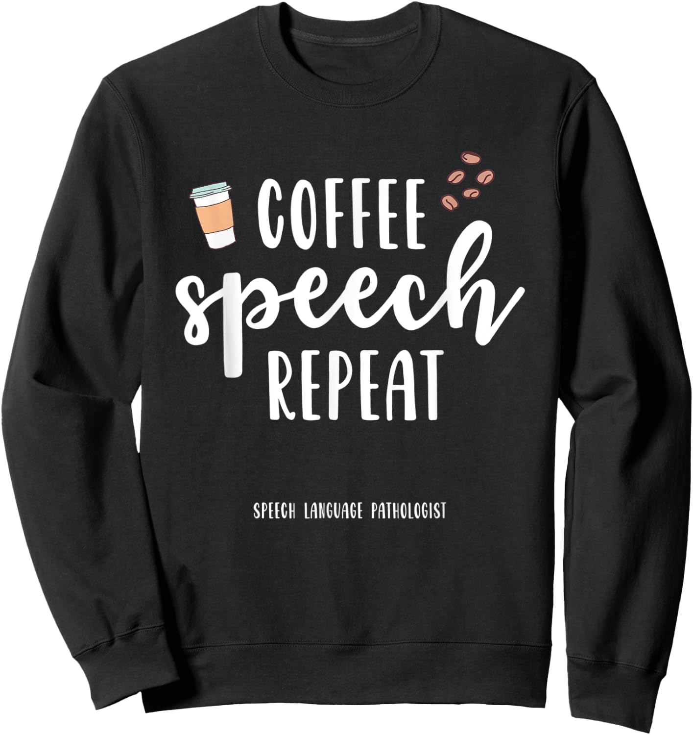 Coffee Speech Therapy SLP Gift Speech Therapy Pathologist Sweatshirt - Sweatshirt | Black