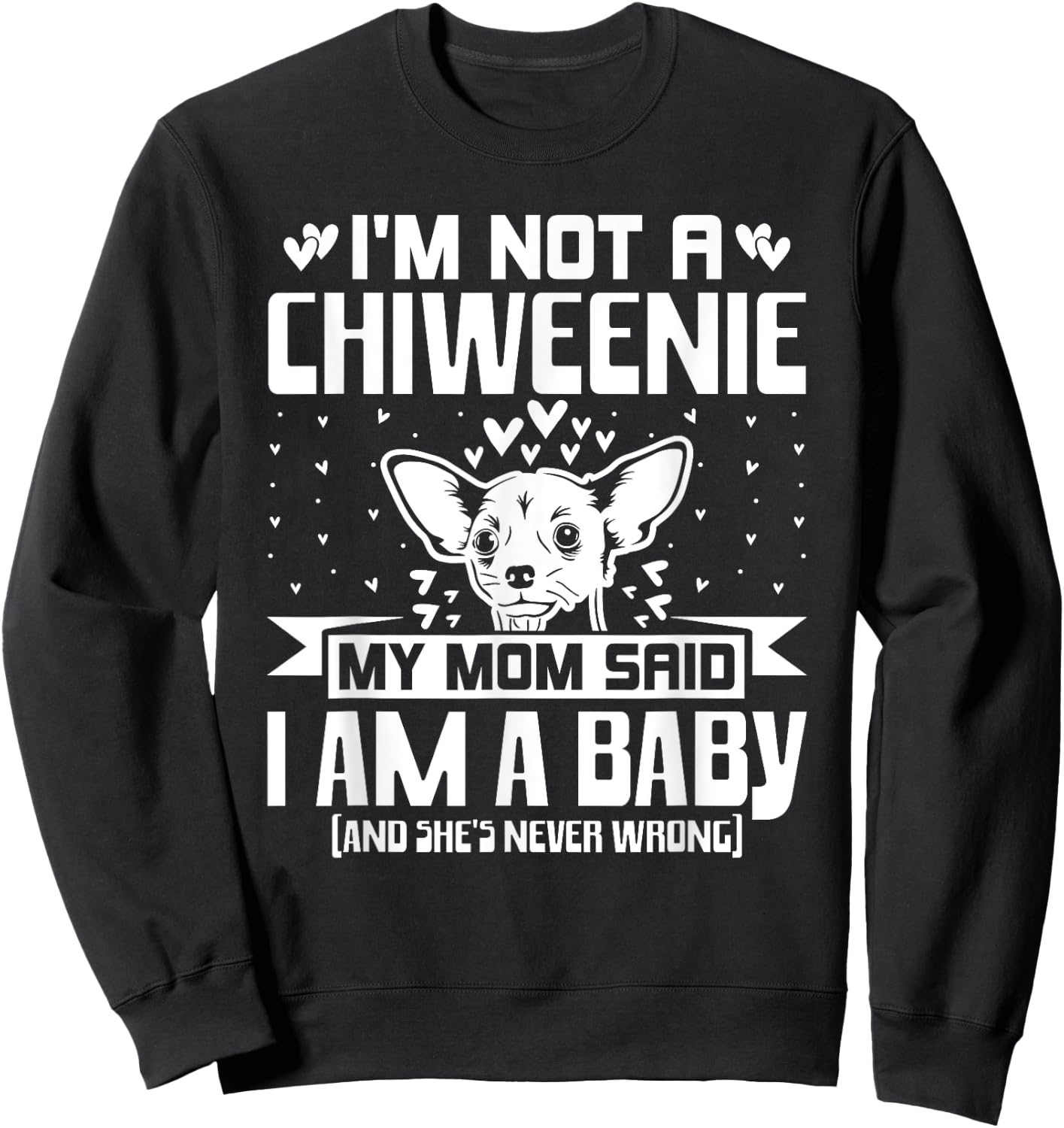 I'm Not A Chiweenie Funny Chiweenie Mom Dad Dog Lover Sweatshirt - Sweatshirt | Black