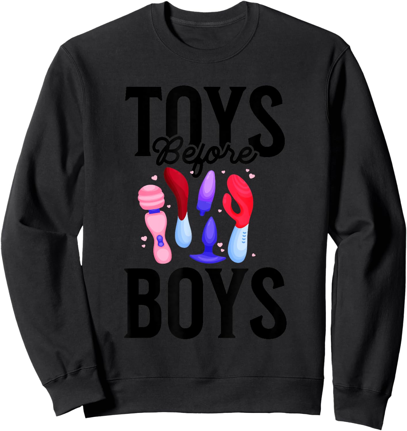 Toys Before Boys Funny Adult Humor Women's Embarrassing Sweatshirt - Sweatshirt | Black