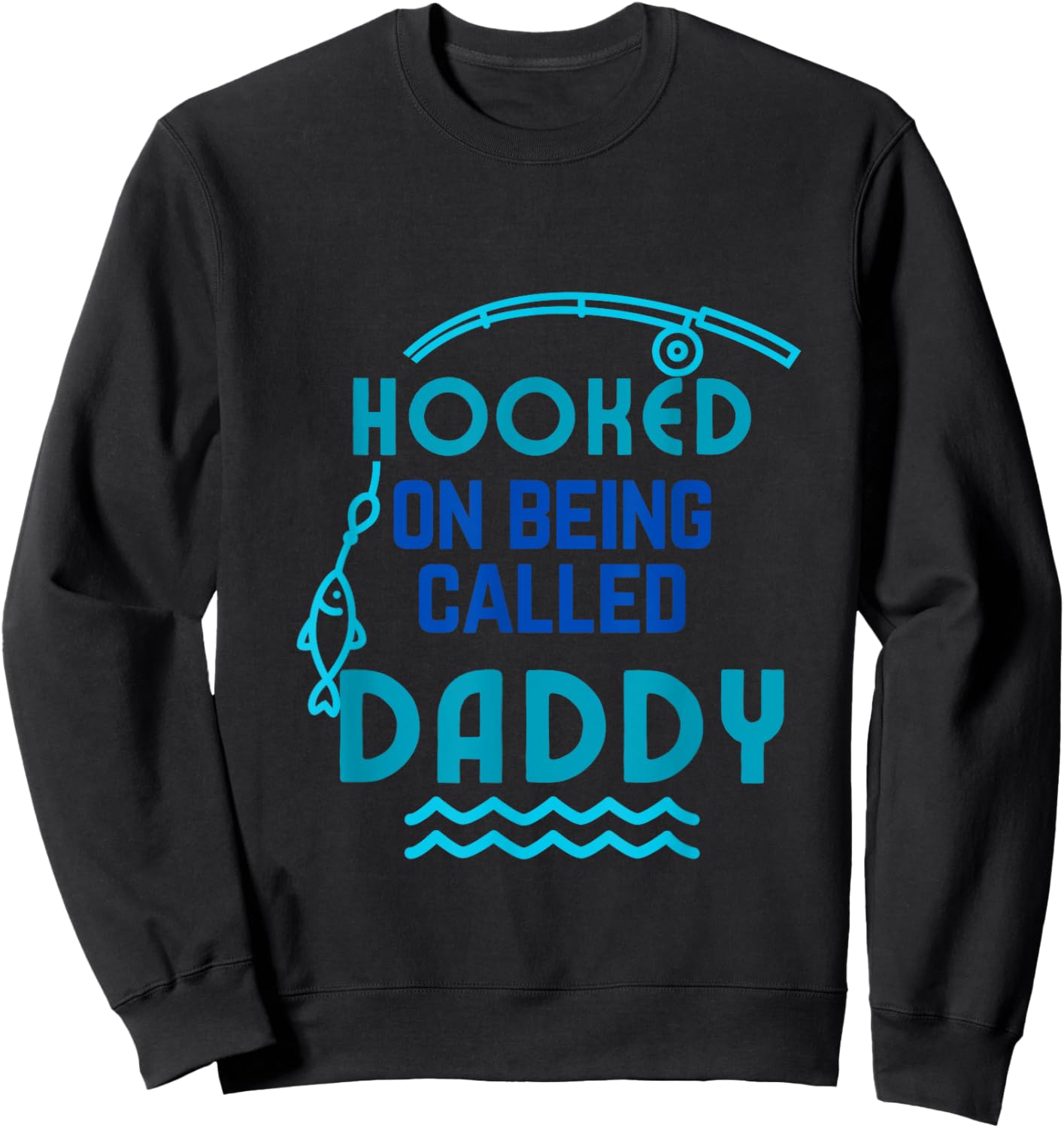 Hooked on Being Called Daddy Father's Day Dad Daddy Gift Sweatshirt - Sweatshirt | Black