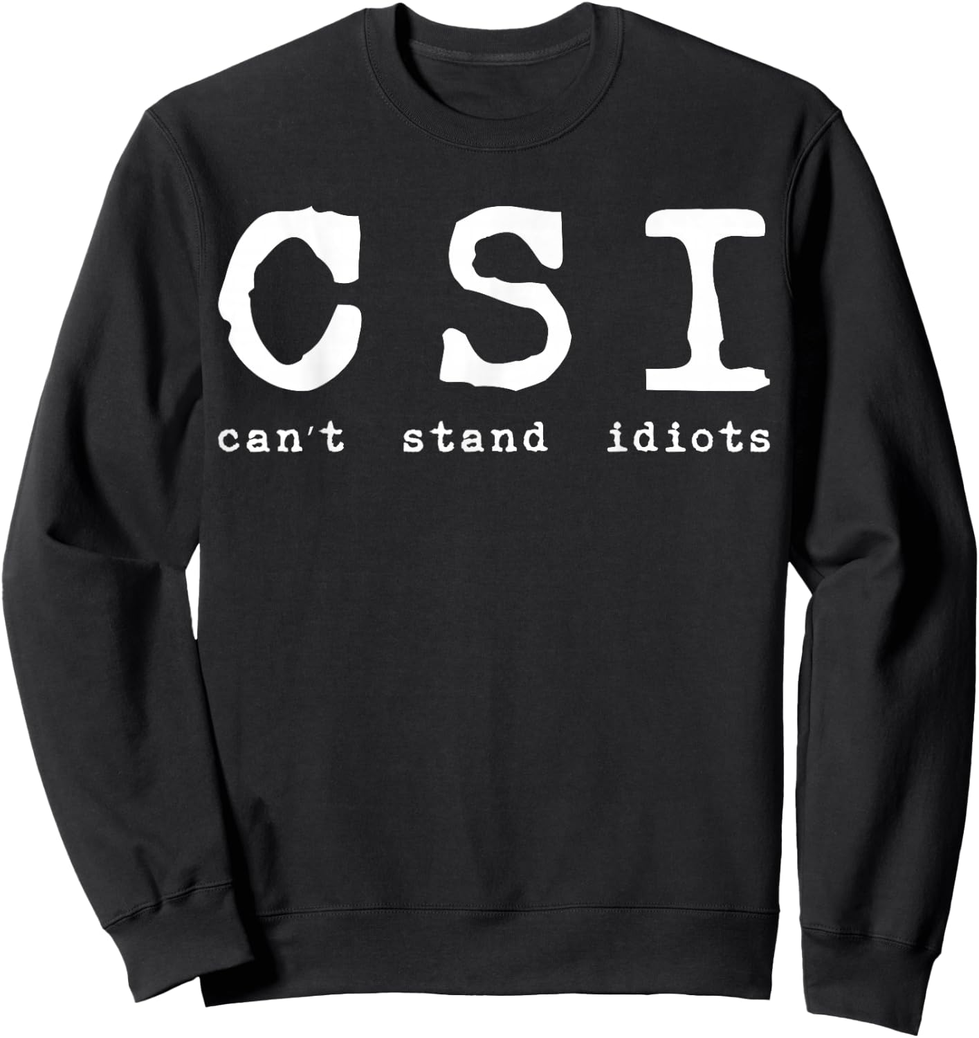 Csi Can't Stand Idiots Police Sweatshirt - Sweatshirt | Black