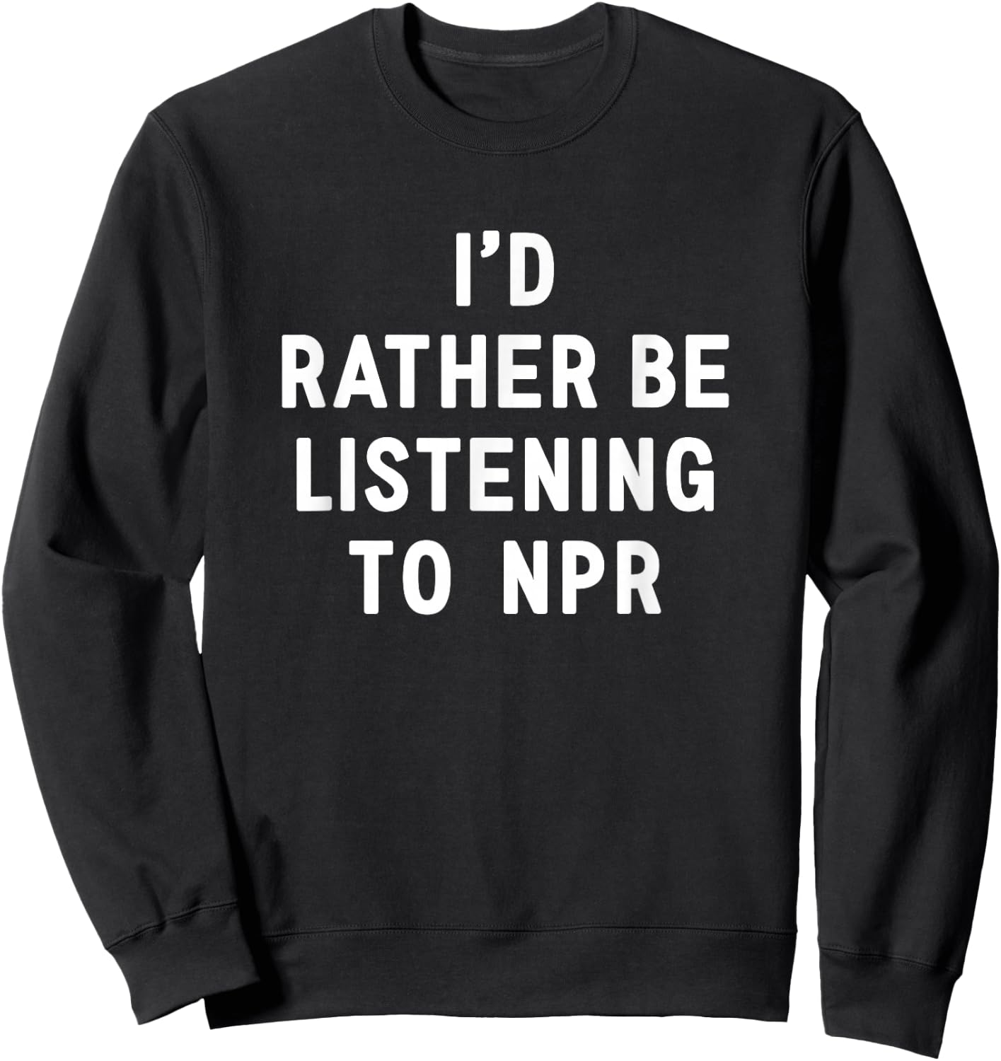 NPR : I'd Rather Be Listening to NPR - Black, Small, -Adults Sweatshirt - Sweatshirt | Black