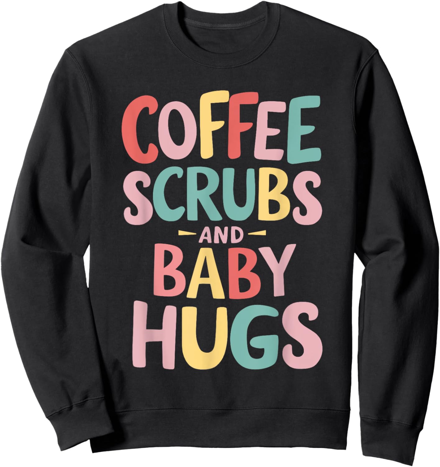 Coffee Scrubs And Baby Hugs Sweatshirt - Sweatshirt | Black