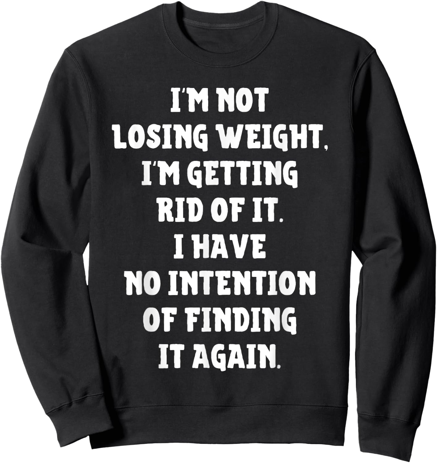 I'm Not Losing Weight Im Getting Rid Of It Funny Weight Loss Sweatshirt - Sweatshirt | Black