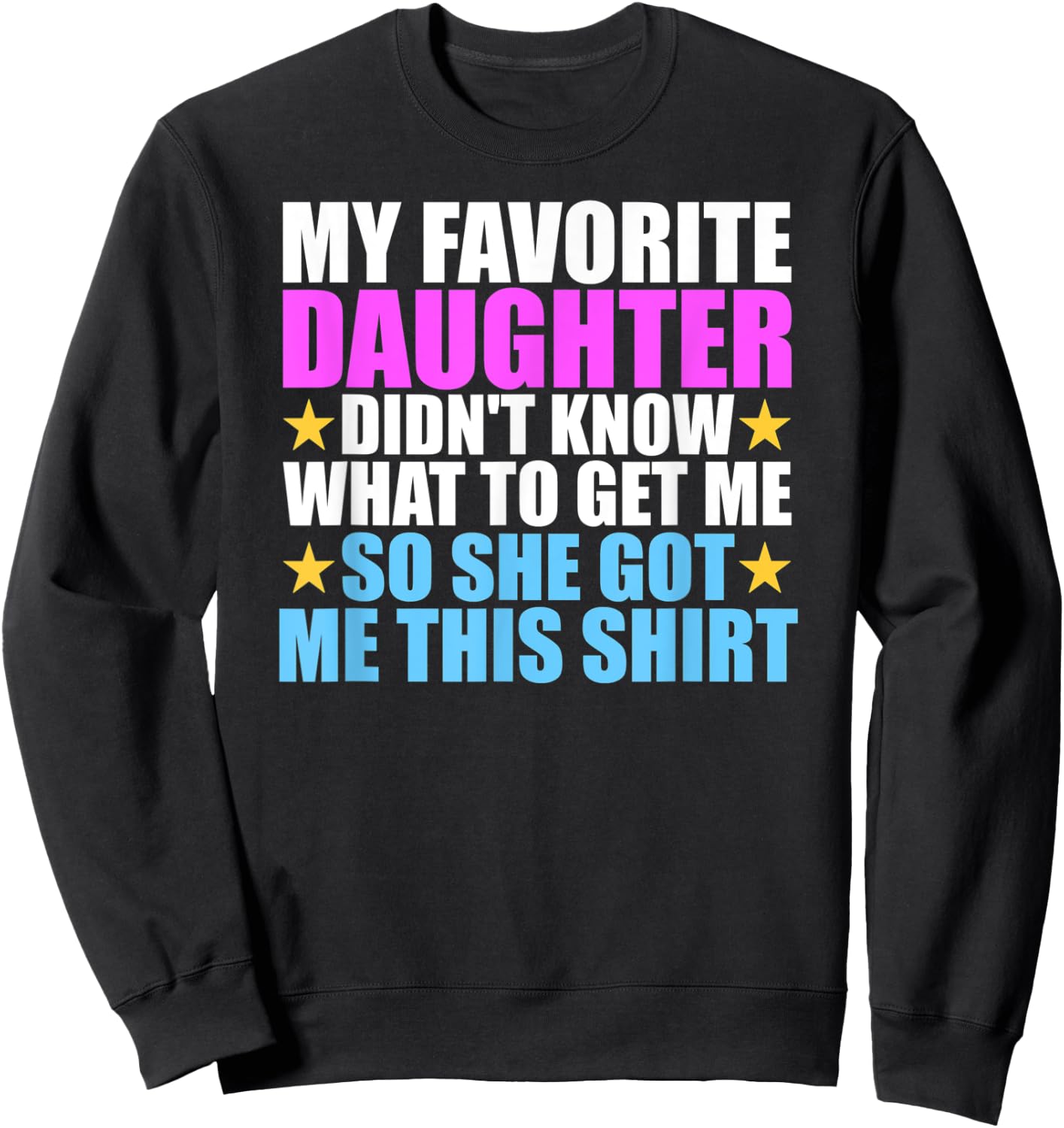 My Favorite Daughter Got Me This Shirt - Funny Dad and Mom Sweatshirt - Sweatshirt | Black