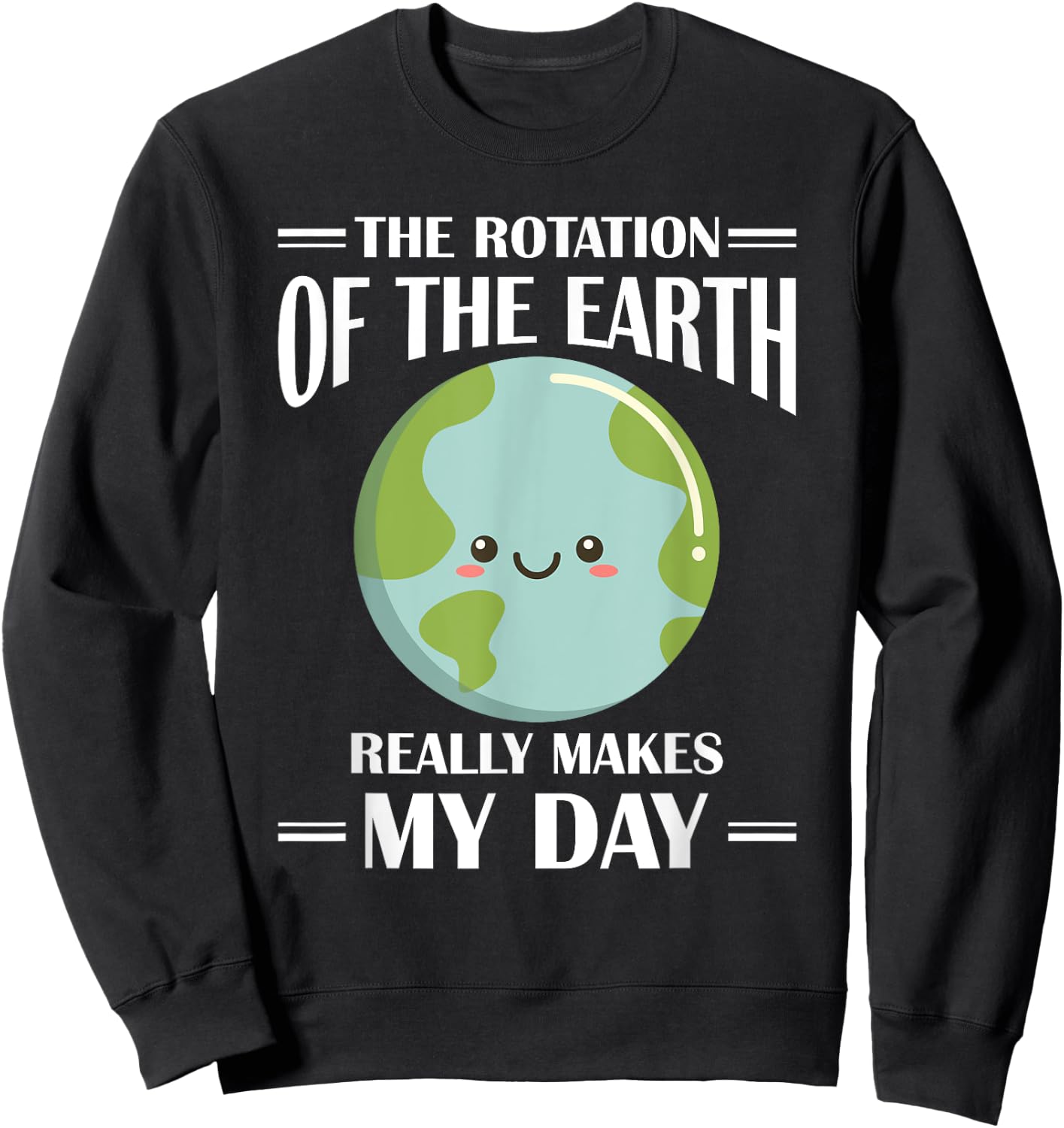 The Rotation Of Earth Really Makes My Day Earth Day Sweatshirt - Sweatshirt | Black