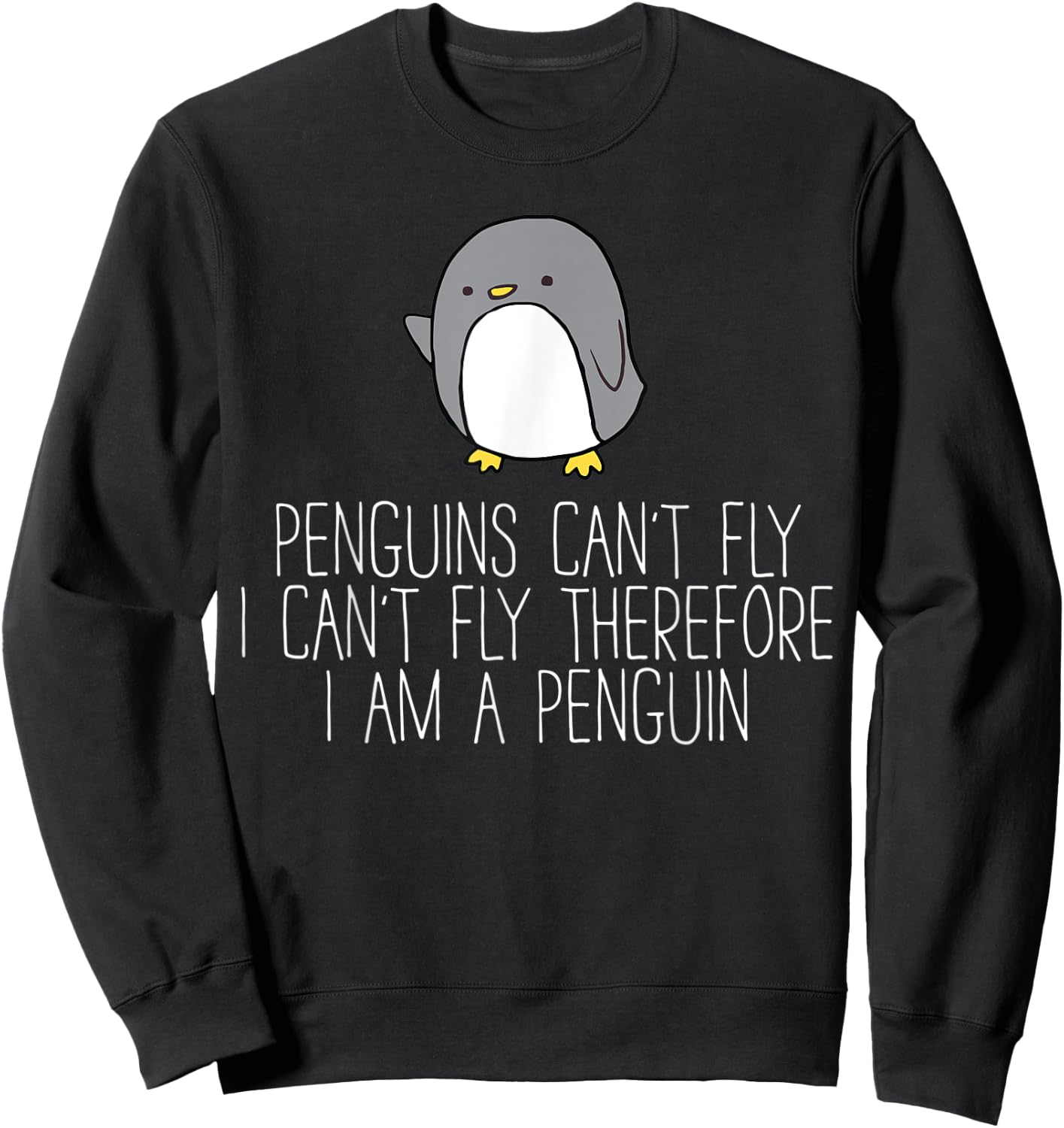 Penguins Can't Fly I Can't Fly Therefor I Am A Penguin Sweatshirt - Sweatshirt | Black