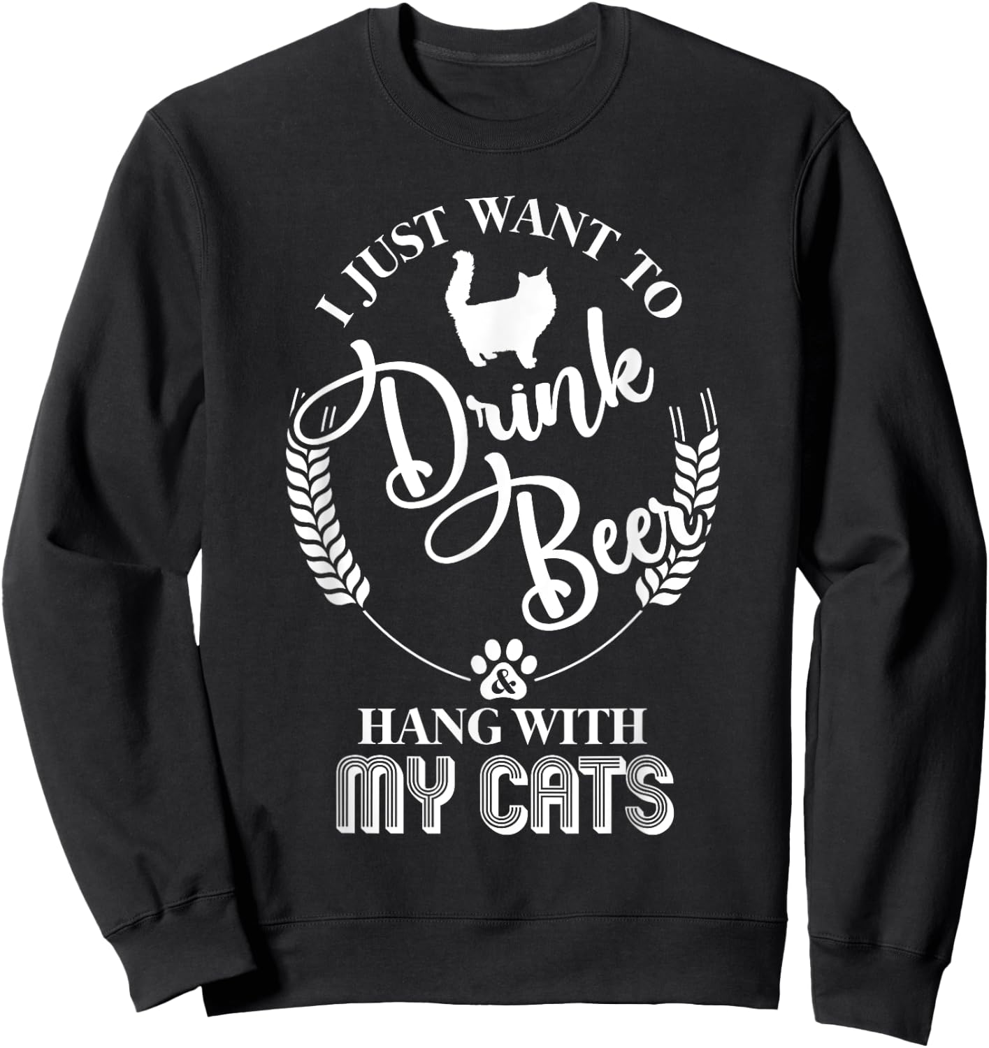 I Just Want to Drink Beer and Hang With My Cats Sweatshirt - Sweatshirt | Black