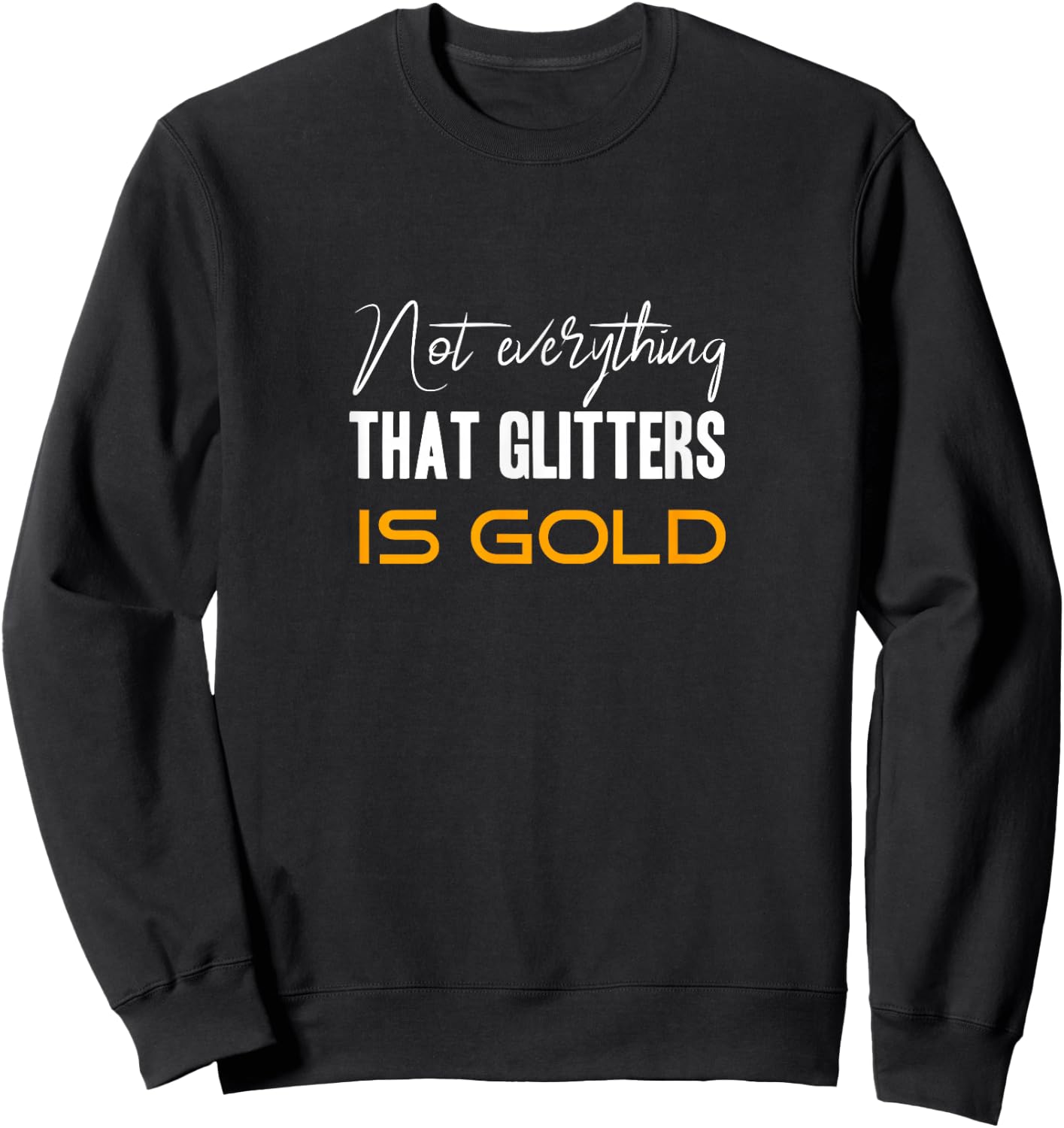 Not everything that glitters is gold Sweatshirt - Sweatshirt | Black