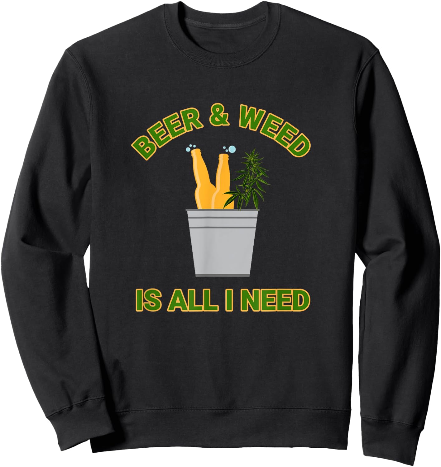 Beer & Weed Is All I Need Love Marijuana Beer Drinker Sweatshirt - Sweatshirt | Black