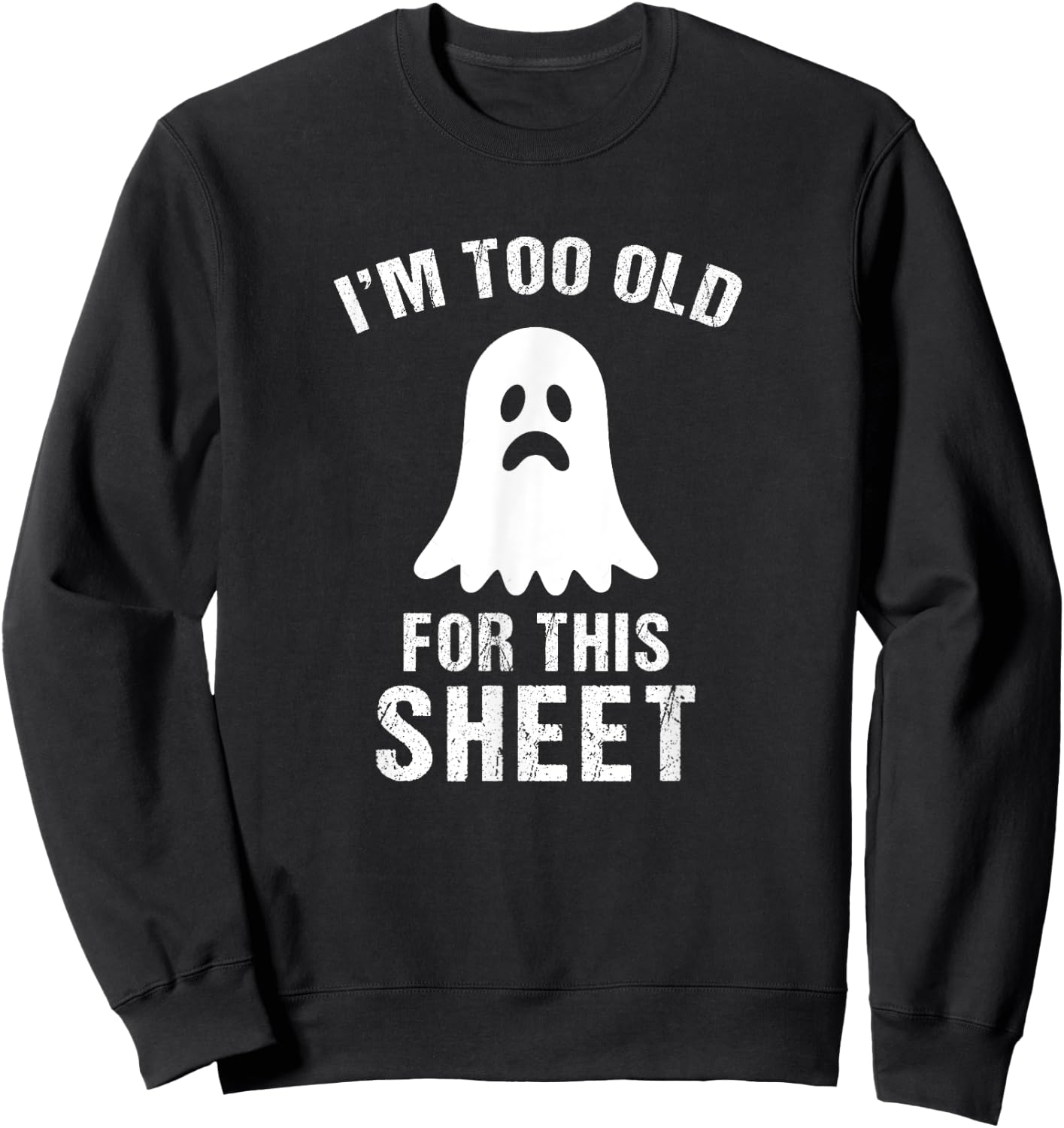 I'm Too Old For This Sheet Funny Halloween Costume Sweatshirt - Sweatshirt | Black