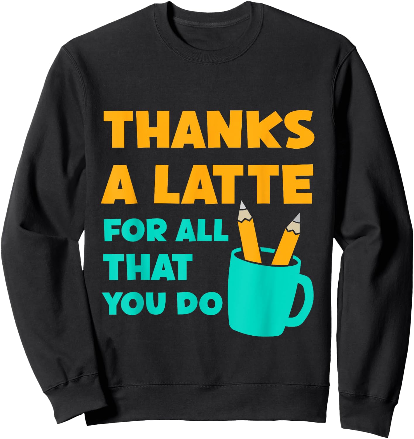 Thanks A Latte For All That You Do Teacher Thank You Love Sweatshirt - Sweatshirt | Black