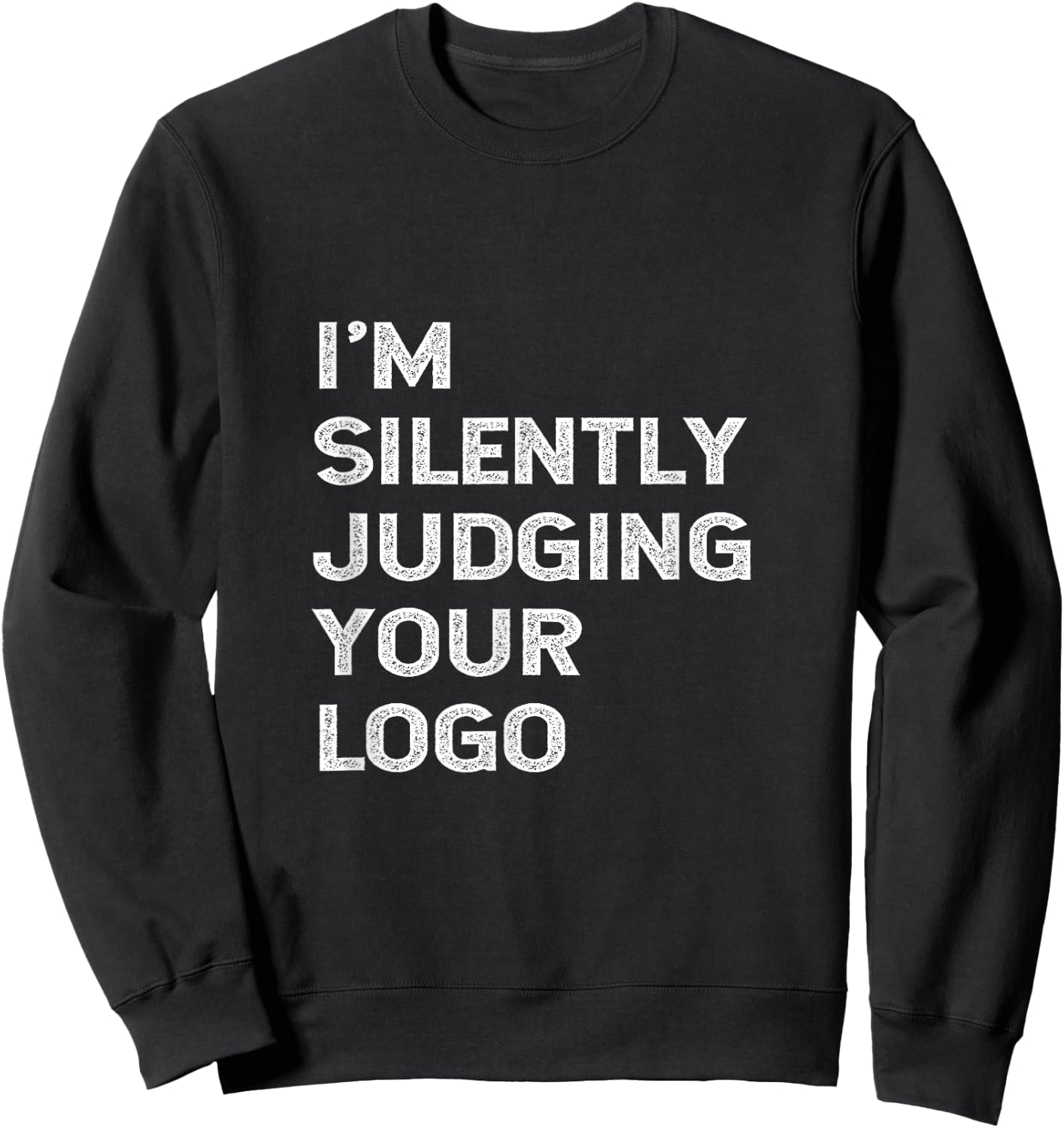 I'm Silently Judging Your Logo Funny Graphic Designer Quote Sweatshirt - Sweatshirt | Black