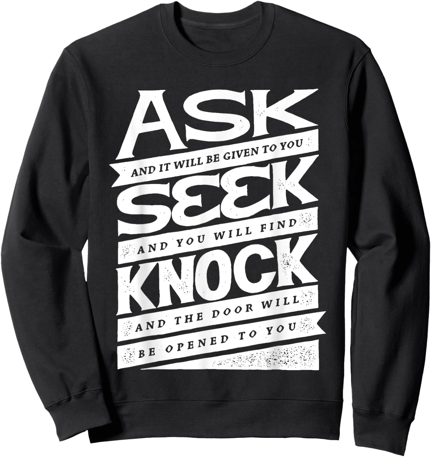 Ask (GIven) Seek (Find) Knock (Open) Christian Inspirational Sweatshirt - Sweatshirt | Black