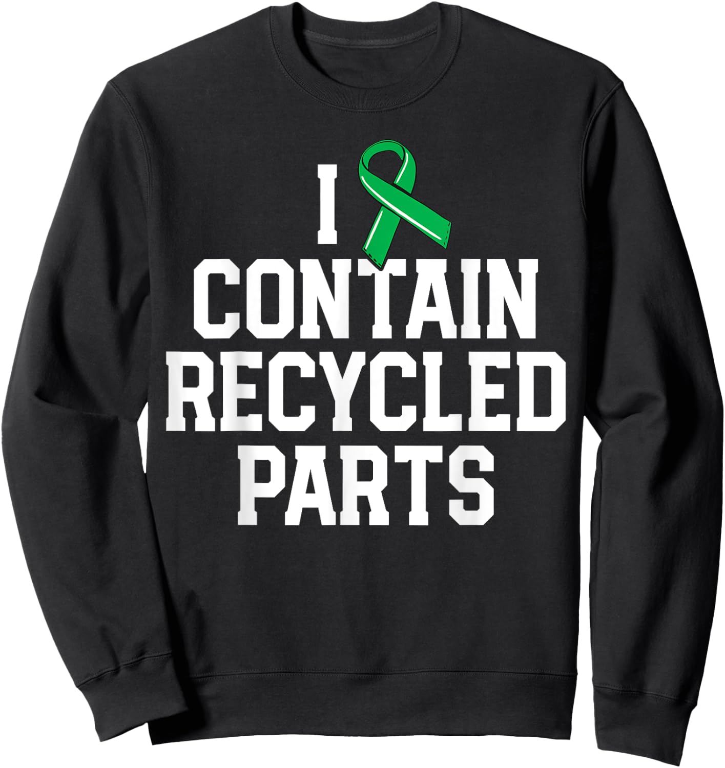 Kidney Transplant Survivor Gifts I Contain Recycled Parts Sweatshirt - Sweatshirt | Black