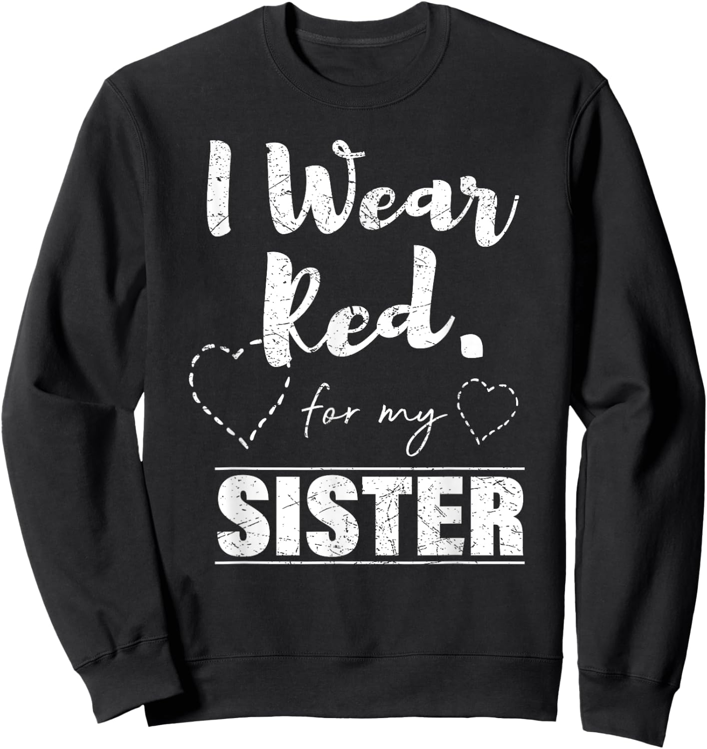 I Wear Red for my Sister , Heart Disease Awareness Gift Sweatshirt - Sweatshirt | Black