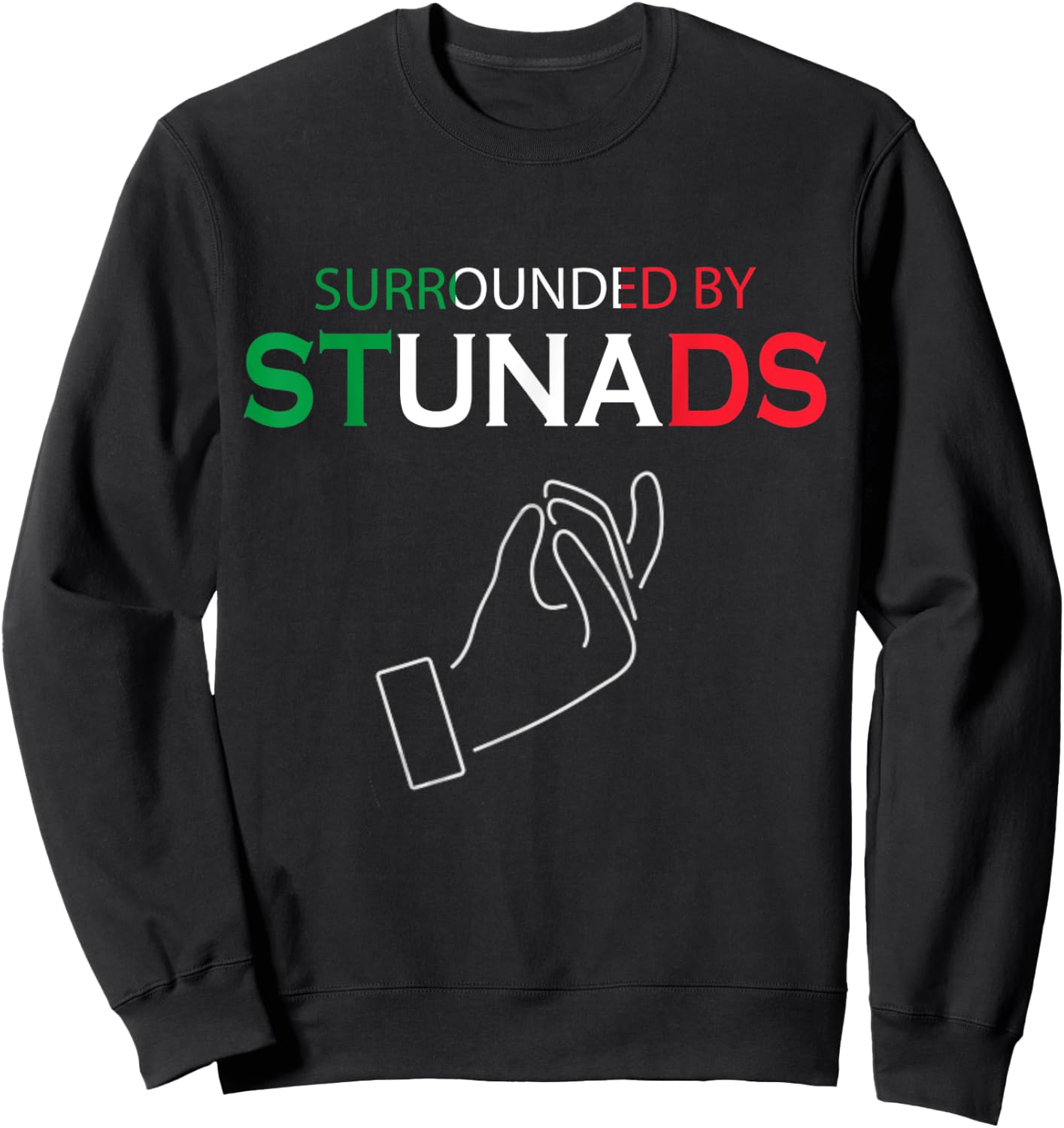 Funny Italian Sayings Surrounded By Stunads Sweatshirt - Sweatshirt | Black