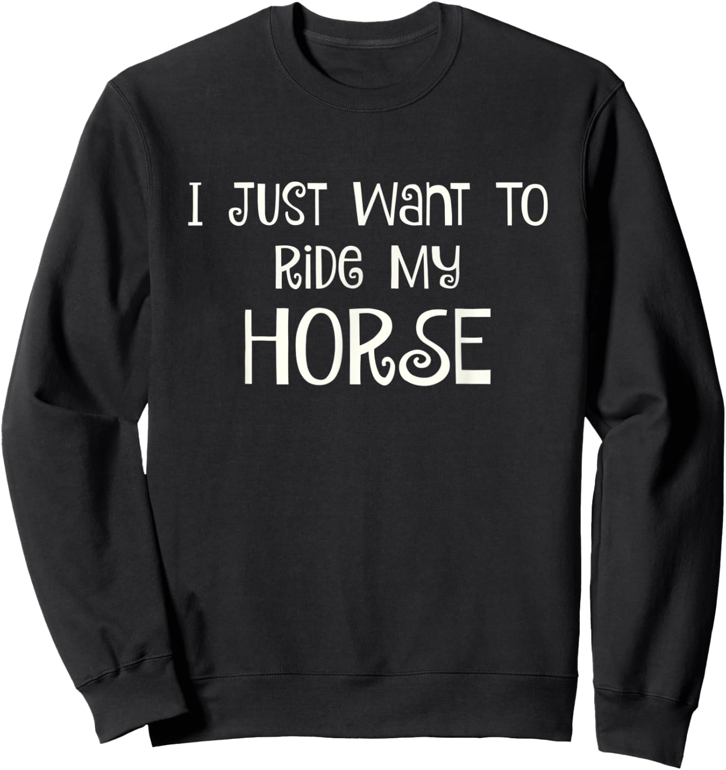 I Just Want to Ride My Horse Sweatshirt - Sweatshirt | Black
