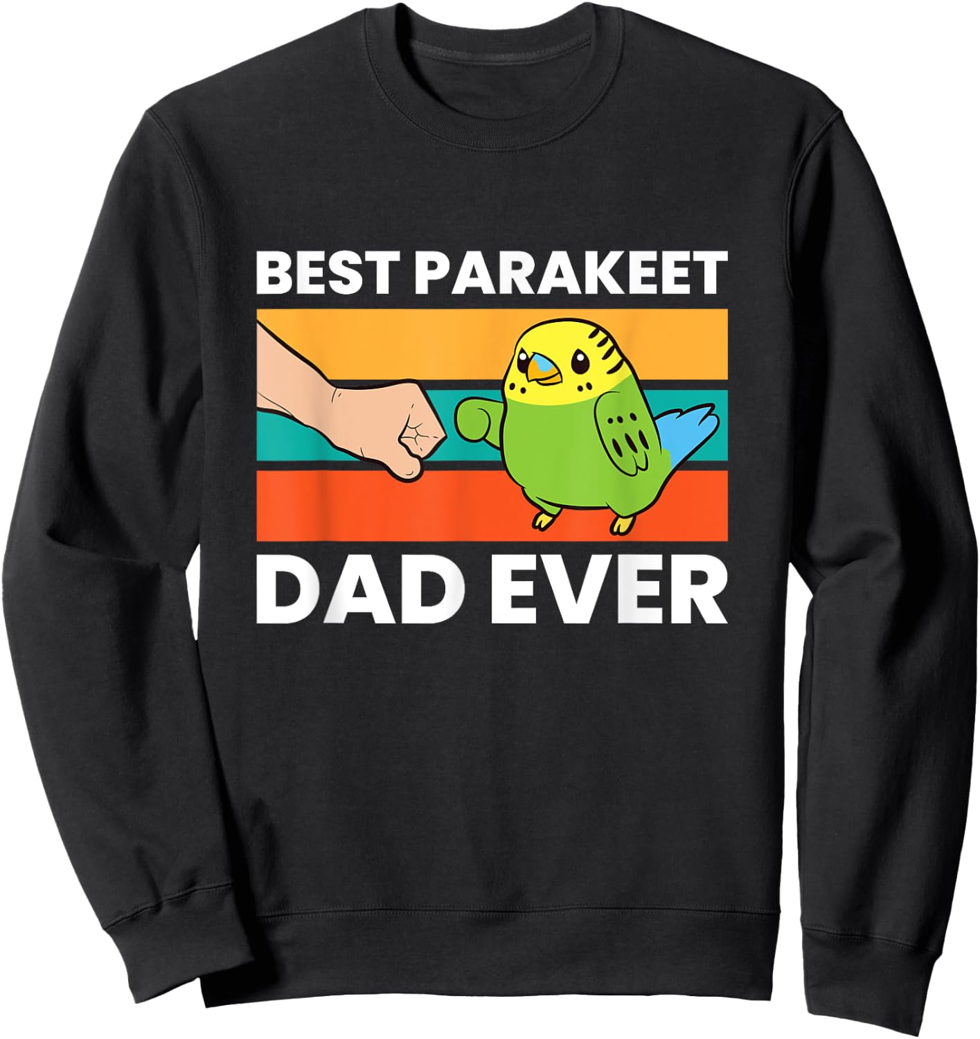 Best Parakeet Dad Ever Sweatshirt - Sweatshirt | Black