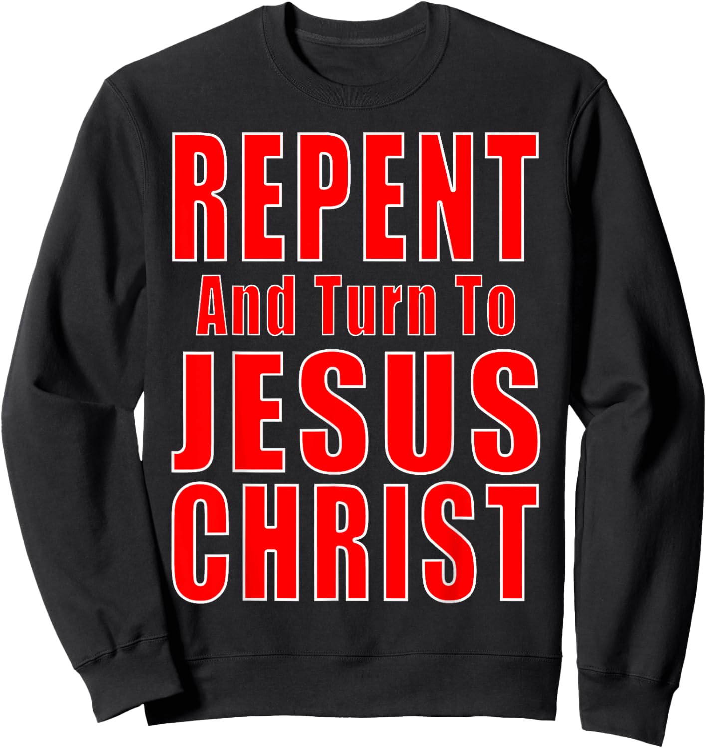 Repent & Believe in Jesus Christ Christian Evangelism Repent Sweatshirt - Sweatshirt | Black