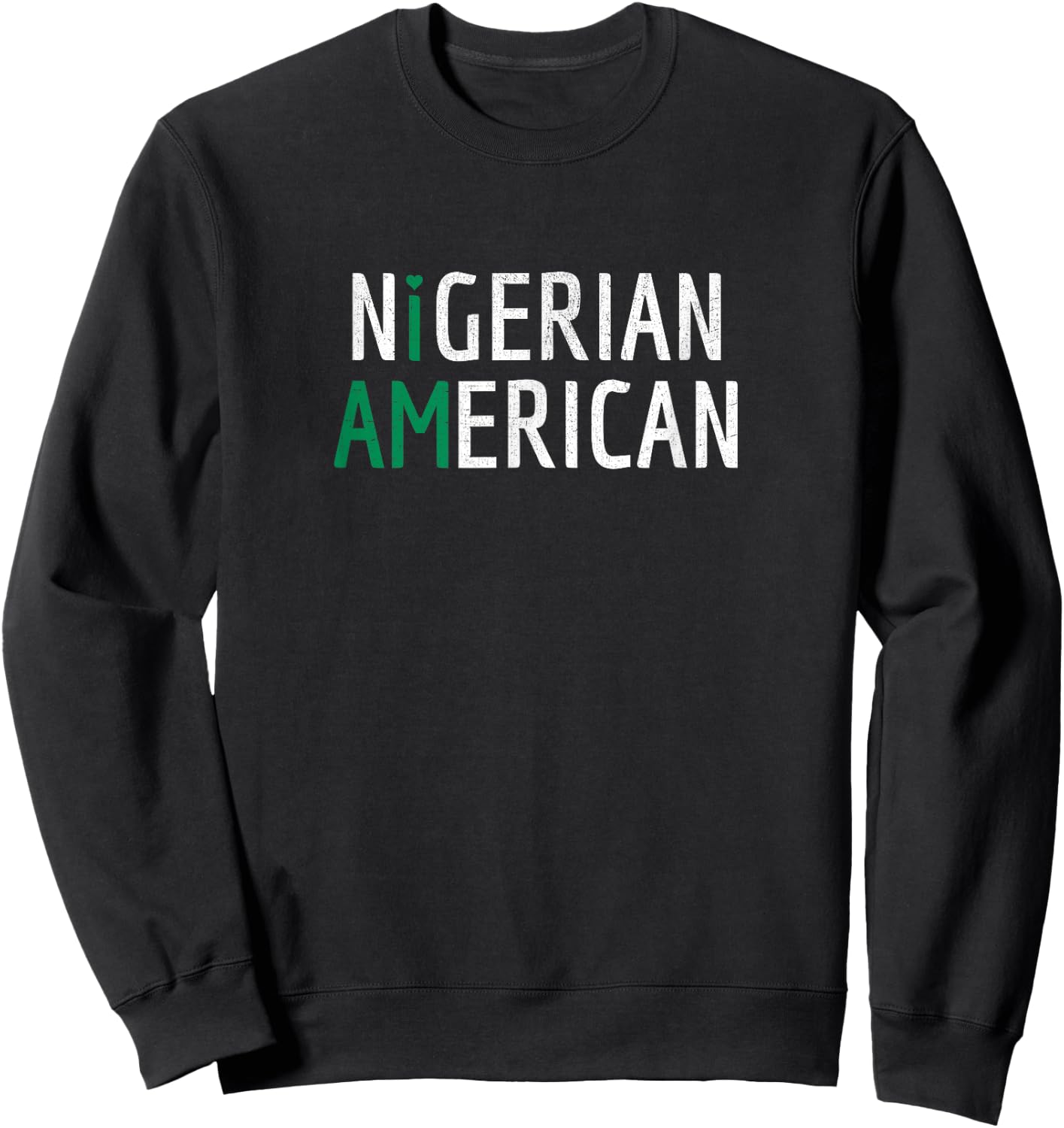I Am Nigerian American - Nigeria and America Pride Sweatshirt - Sweatshirt | Black